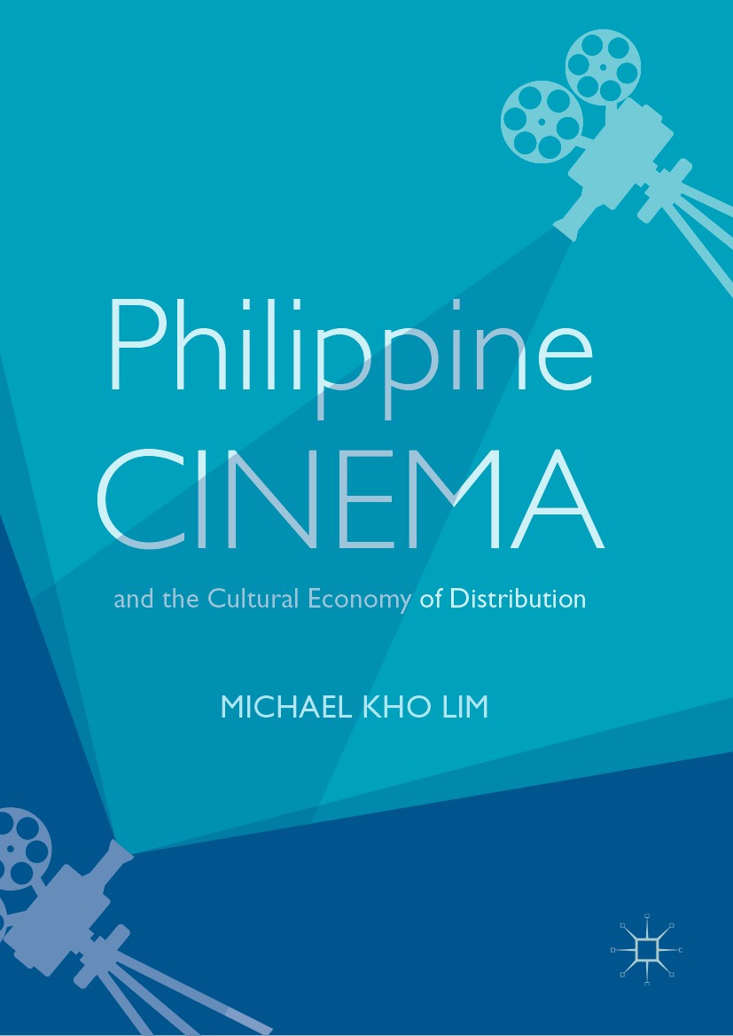 Titlebook: Philippine Cinema and the Cultural Economy of Distribution; Michael Kho Lim Book 2019 The Editor(s) (if applicable) and The Author(s) 2019 Titlebook: Philippine Cinema and the Cultural Economy of Distribution; Michael Kho Lim Book 2019 The Editor(s) (if applicable) and The Author(s) 2019