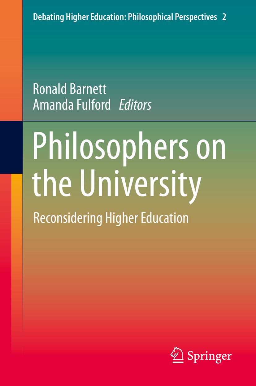 Titlebook: Philosophers on the University; Reconsidering Higher Ronald Barnett,Amanda Fulford (Professor of Philos Book 2020 Springer Nature Switzerla Titlebook: Philosophers on the University; Reconsidering Higher Ronald Barnett,Amanda Fulford (Professor of Philos Book 2020 Springer Nature Switzerla