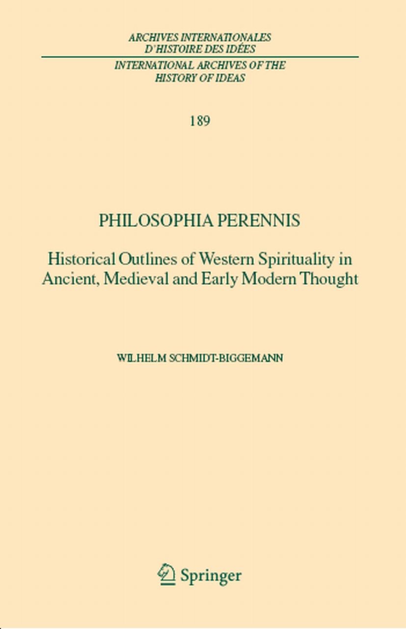 Titlebook: Philosophia perennis; Historical Outlines Wilhelm Schmidt-Biggemann Book 2004 Springer Science+Business Media B.V. 2004 concept.epoch.hist Titlebook: Philosophia perennis; Historical Outlines Wilhelm Schmidt-Biggemann Book 2004 Springer Science+Business Media B.V. 2004 concept.epoch.hist