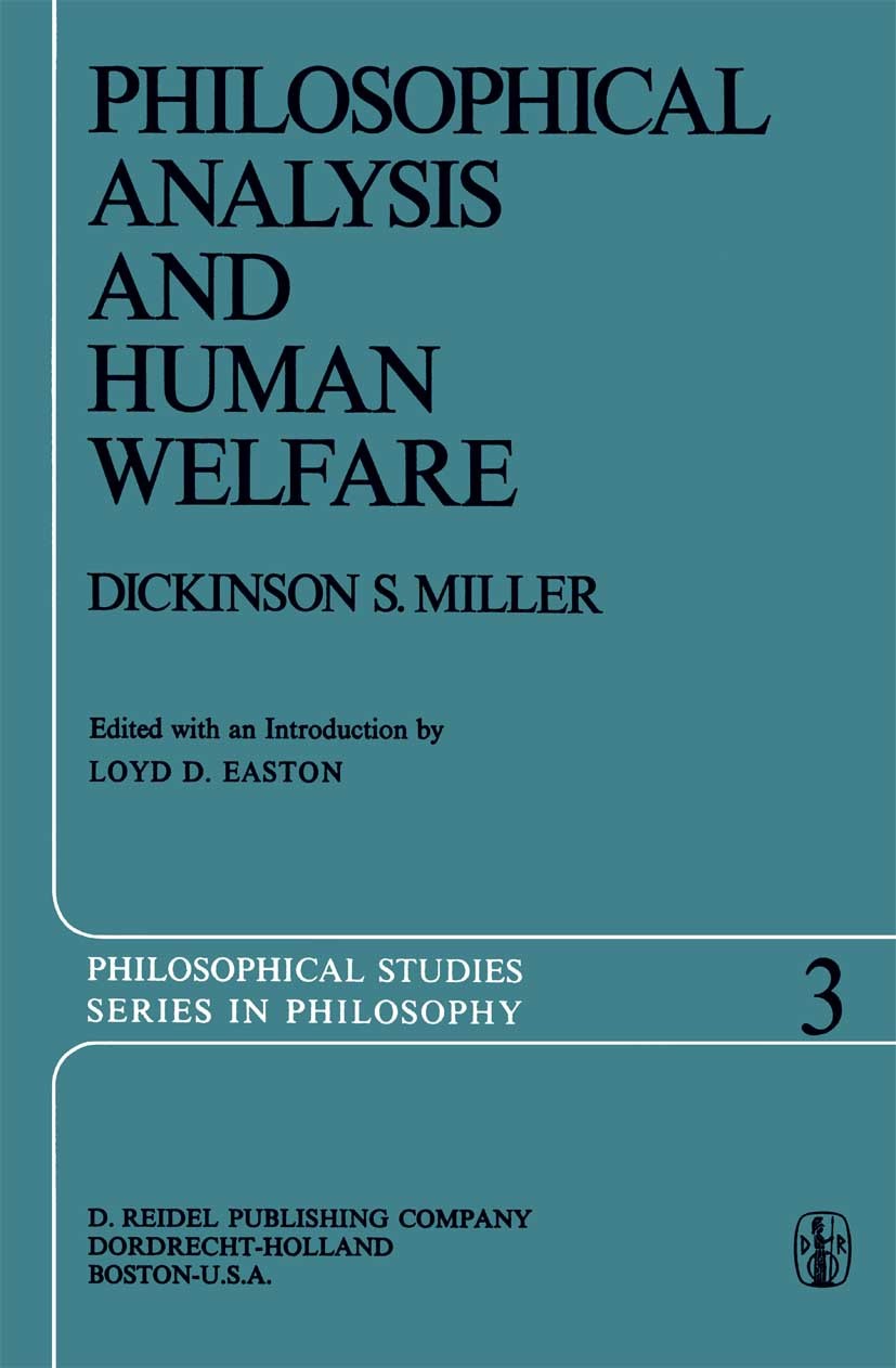Titlebook: Philosophical Analysis and Human Welfare; Selected Essays and Dickinson S. Miller Book 1975 D. Reidel Publishing Company, Dordrecht, Holla Titlebook: Philosophical Analysis and Human Welfare; Selected Essays and Dickinson S. Miller Book 1975 D. Reidel Publishing Company, Dordrecht, Holla