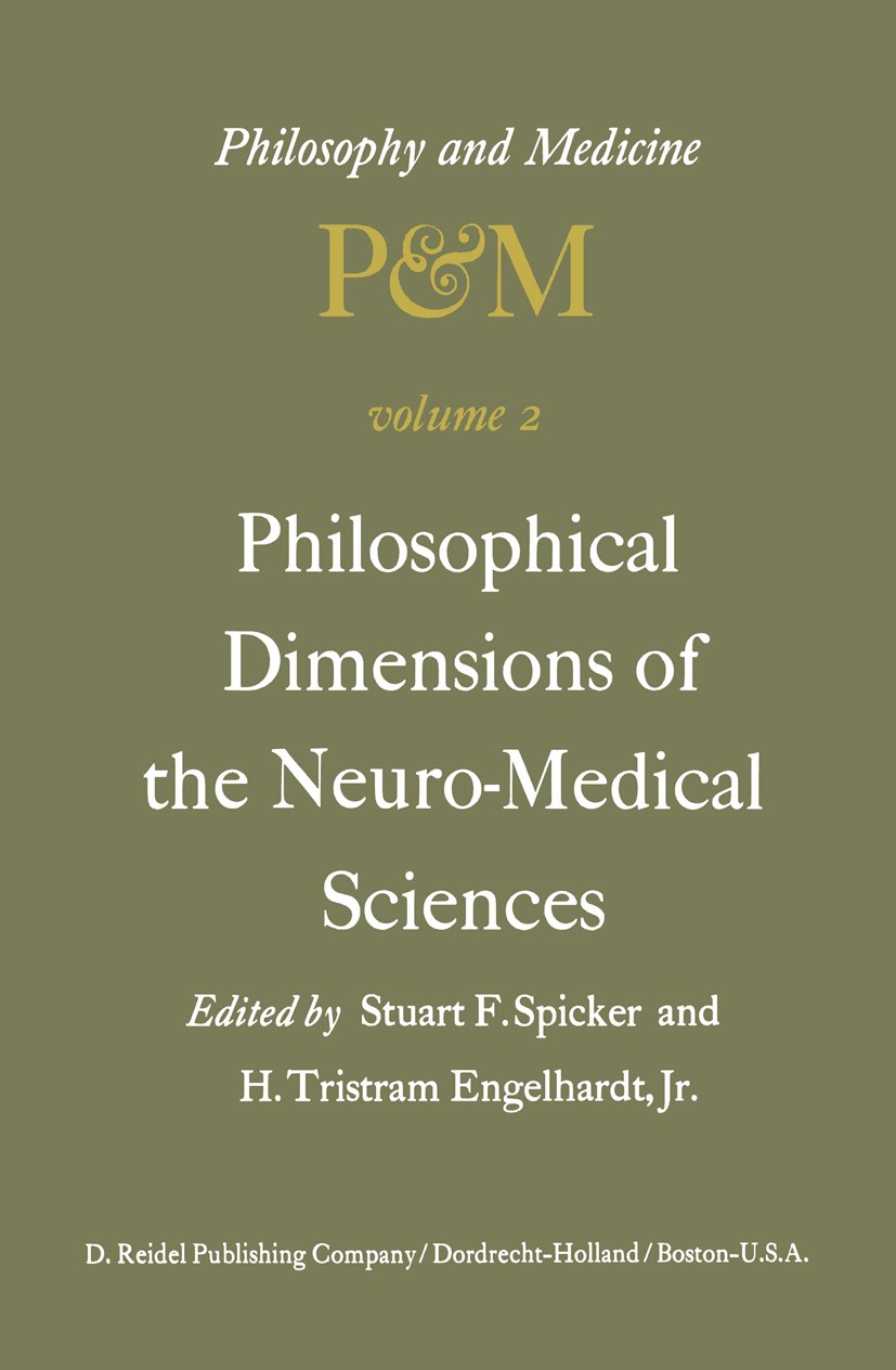 Titlebook: Philosophical Dimensions of the Neuro-Medical Sciences; Proceedings of the S Stuart F. Spicker,H. Tristram Engelhardt Conference proceeding Titlebook: Philosophical Dimensions of the Neuro-Medical Sciences; Proceedings of the S Stuart F. Spicker,H. Tristram Engelhardt Conference proceeding