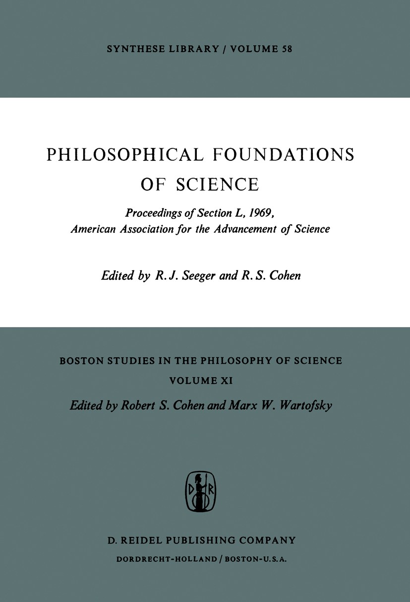 Titlebook: Philosophical Foundations of Science; Proceedings of Secti Raymond J. Seeger,Robert S. Cohen Conference proceedings 1974 D. Reidel Publishi Titlebook: Philosophical Foundations of Science; Proceedings of Secti Raymond J. Seeger,Robert S. Cohen Conference proceedings 1974 D. Reidel Publishi