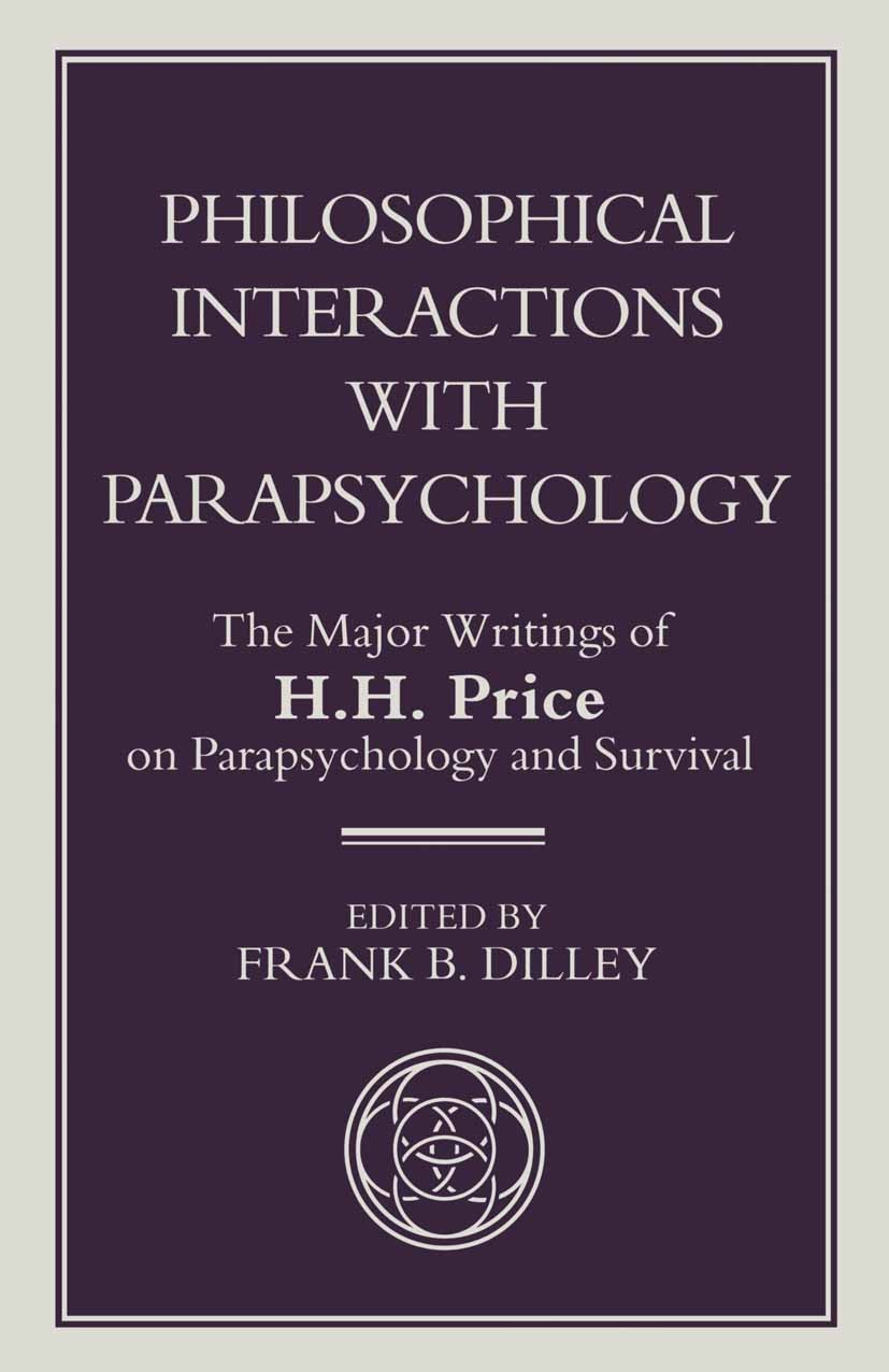 Titlebook: Philosophical Interactions with Parapsychology; The Major Writings o Frank B. Dilley (Professor of Philosophy) Book 1995 Palgrave Macmillan Titlebook: Philosophical Interactions with Parapsychology; The Major Writings o Frank B. Dilley (Professor of Philosophy) Book 1995 Palgrave Macmillan