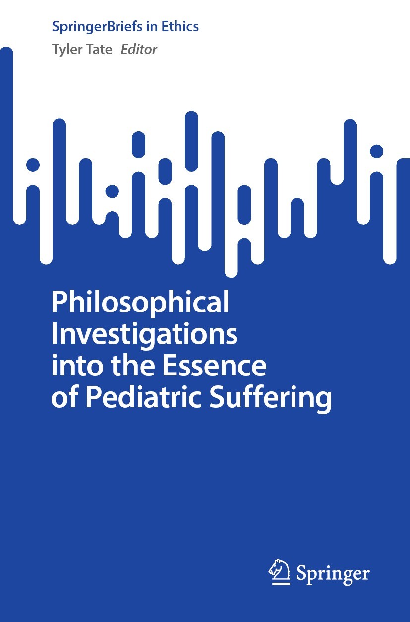 Titlebook: Philosophical Investigations into the Essence of Pediatric Suffering; Tyler Tate Book 2022 The Editor(s) (if applicable) and The Author(s) Titlebook: Philosophical Investigations into the Essence of Pediatric Suffering; Tyler Tate Book 2022 The Editor(s) (if applicable) and The Author(s)