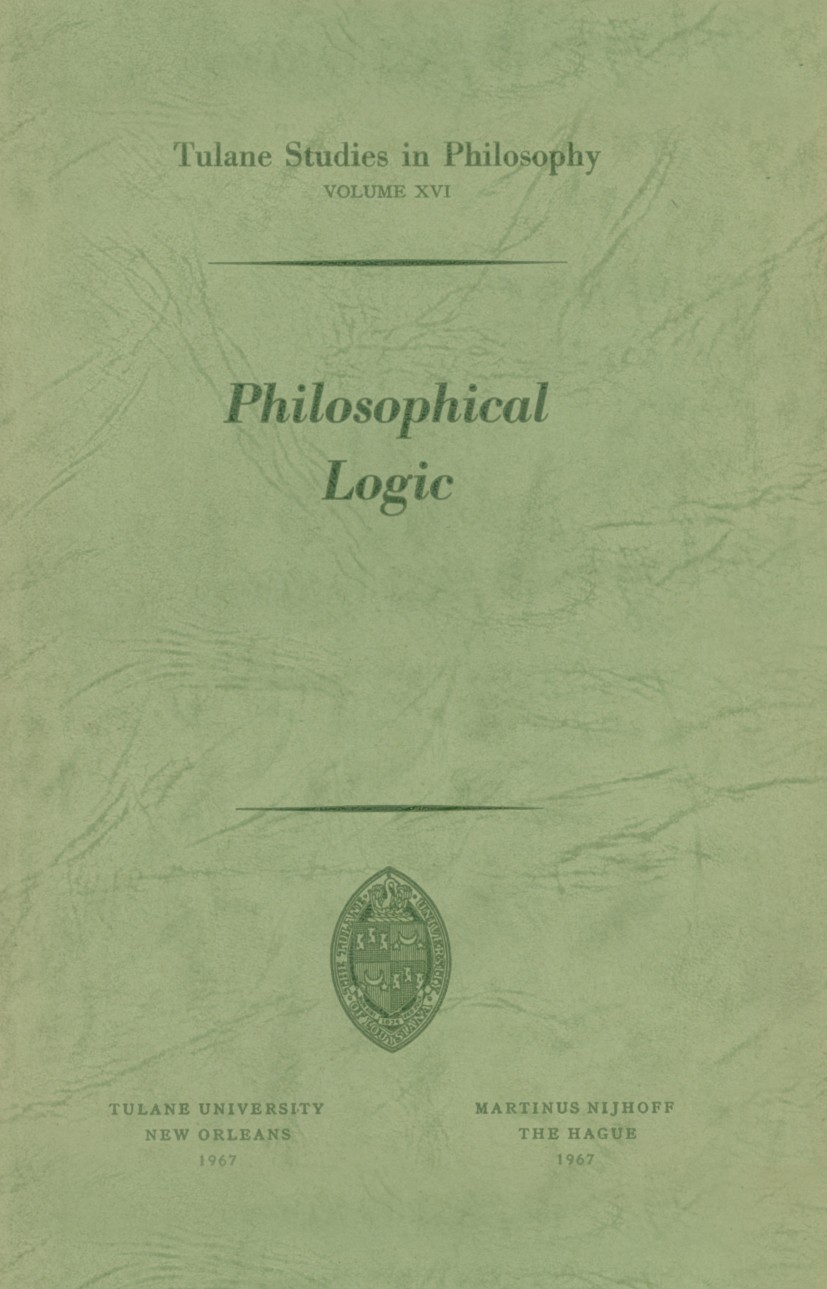 Titlebook: Philosophical Logic; Robert L. Arrington,Peter M. Burkholder,Donald H. Book 1967 Martinus Nijhoff, The Hague, Netherlands 1967 interpret. Titlebook: Philosophical Logic; Robert L. Arrington,Peter M. Burkholder,Donald H. Book 1967 Martinus Nijhoff, The Hague, Netherlands 1967 interpret.