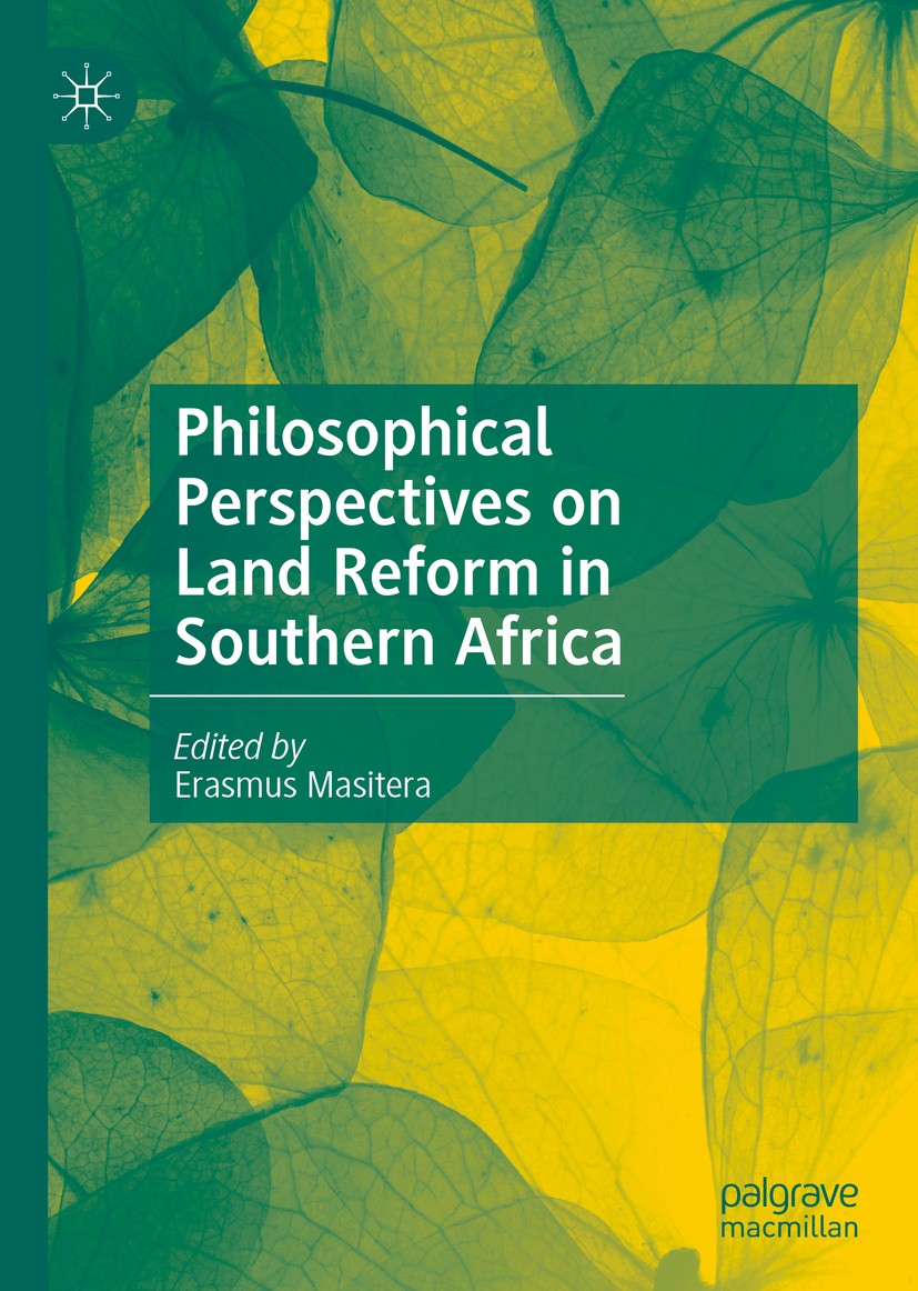 Titlebook: Philosophical Perspectives on Land Reform in Southern Africa; Erasmus Masitera Book 2021 The Editor(s) (if applicable) and The Author(s), Titlebook: Philosophical Perspectives on Land Reform in Southern Africa; Erasmus Masitera Book 2021 The Editor(s) (if applicable) and The Author(s),