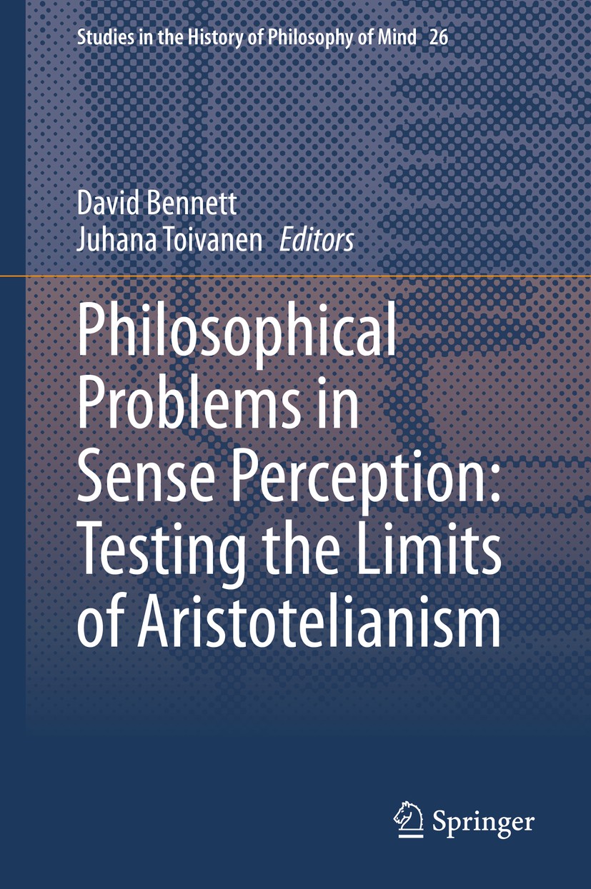 Titlebook: Philosophical Problems in Sense Perception: Testing the Limits of Aristotelianism; David Bennett,Juhana Toivanen Book 2020 The Editor(s) ( Titlebook: Philosophical Problems in Sense Perception: Testing the Limits of Aristotelianism; David Bennett,Juhana Toivanen Book 2020 The Editor(s) (