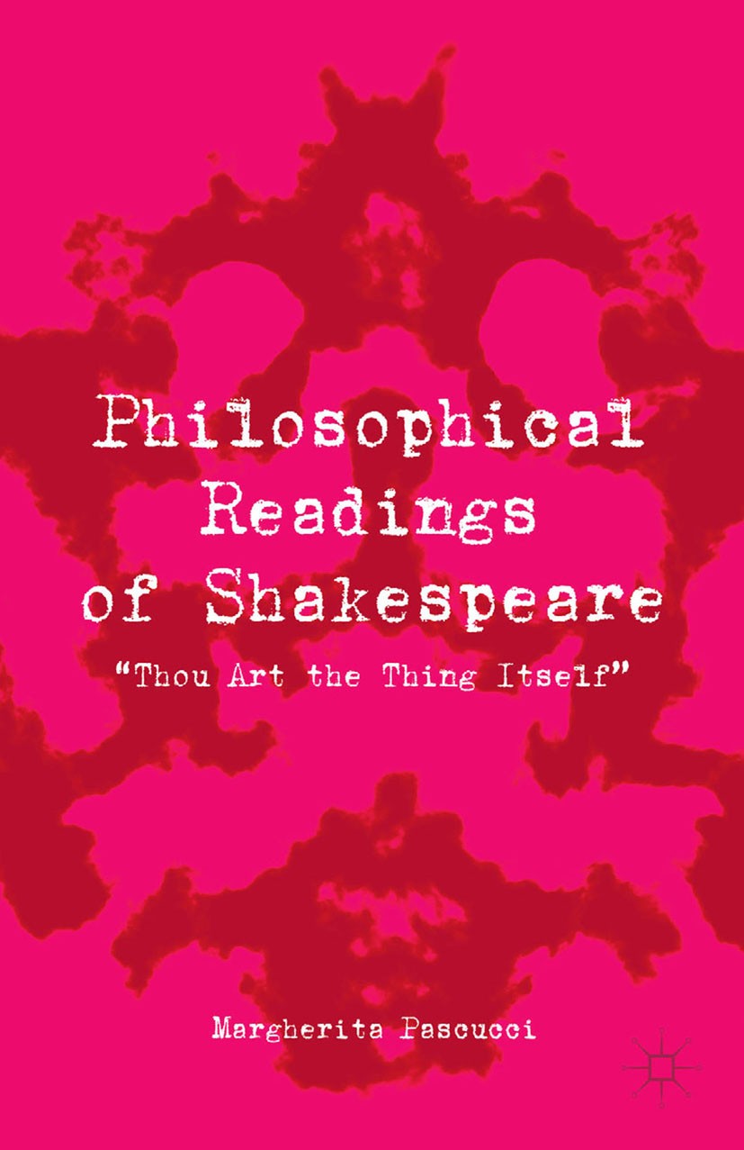 Titlebook: Philosophical Readings of Shakespeare; “Thou Art the Thing Margherita Pascucci Book 2013 Margherita Pascucci 2013 Hamlet.King Lear.Macbeth Titlebook: Philosophical Readings of Shakespeare; “Thou Art the Thing Margherita Pascucci Book 2013 Margherita Pascucci 2013 Hamlet.King Lear.Macbeth