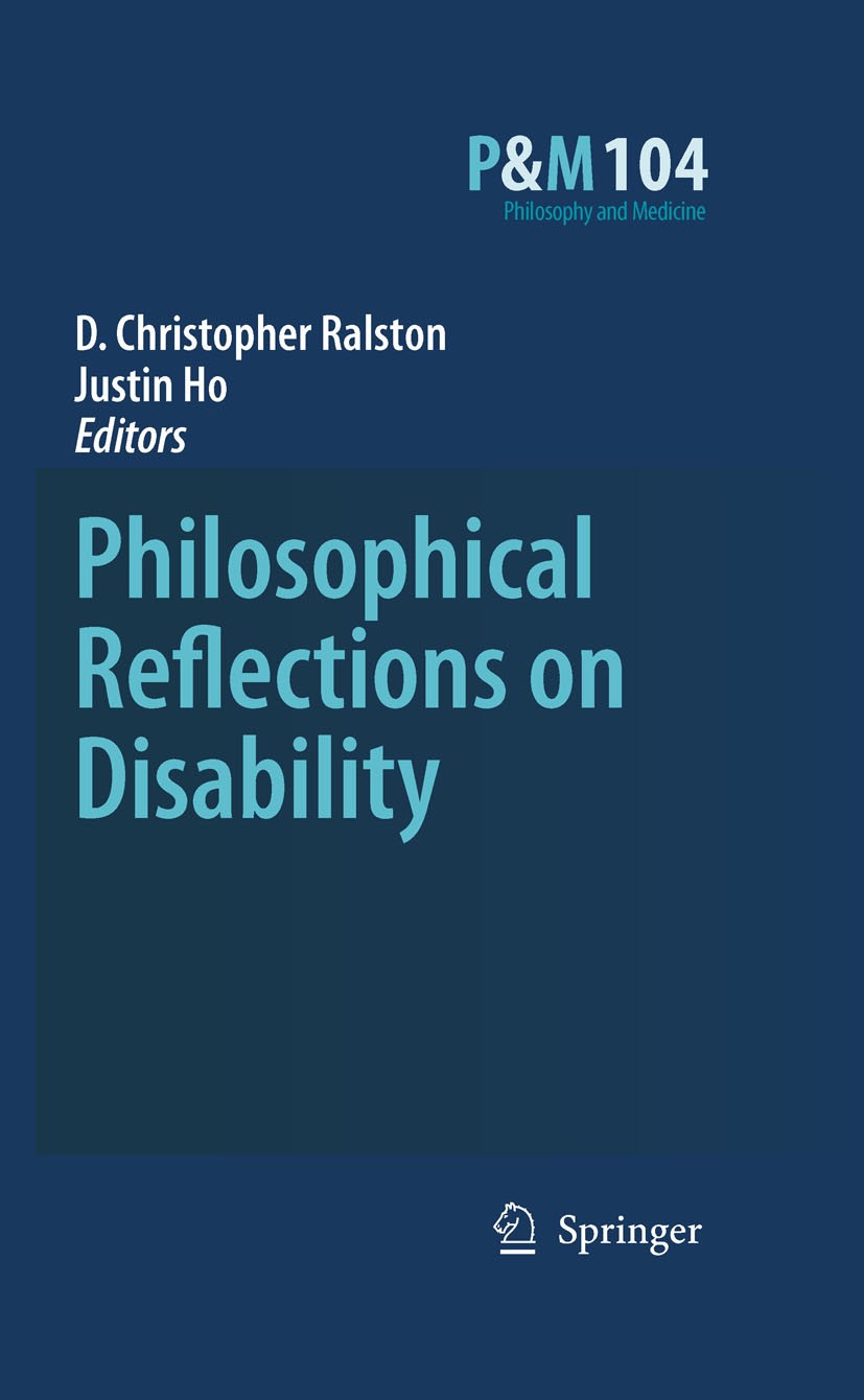 Titlebook: Philosophical Reflections on Disability; D. Christopher Ralston,Justin Hubert Ho Book 2010 Springer Science+Business Media B.V. 2010 Arist Titlebook: Philosophical Reflections on Disability; D. Christopher Ralston,Justin Hubert Ho Book 2010 Springer Science+Business Media B.V. 2010 Arist