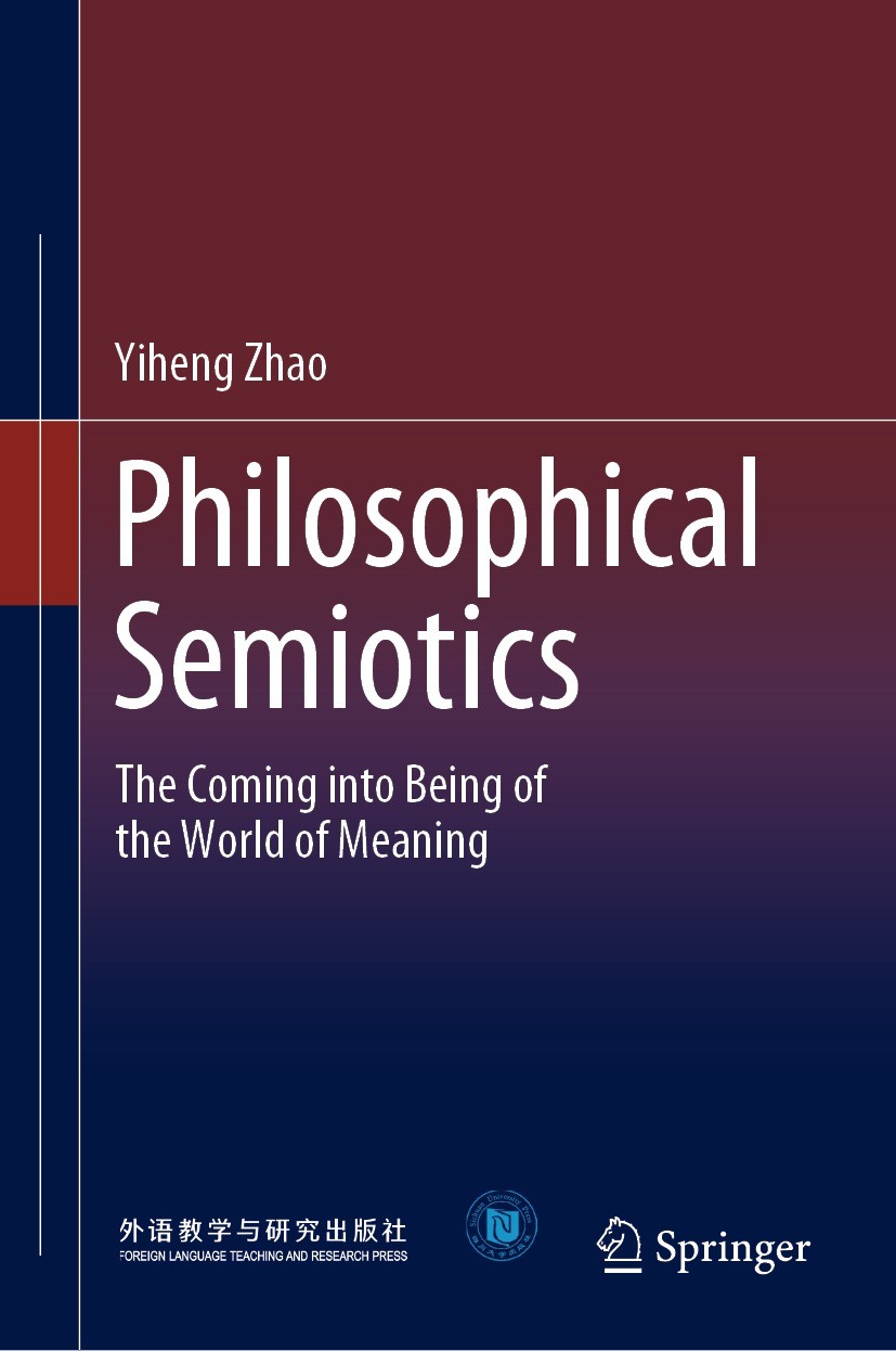 Titlebook: Philosophical Semiotics; The Coming into Bein Yiheng Zhao Book 2022 Sichuan University Press Co., Ltd. 2022 Semiotics.Philosophy.Linguistic Titlebook: Philosophical Semiotics; The Coming into Bein Yiheng Zhao Book 2022 Sichuan University Press Co., Ltd. 2022 Semiotics.Philosophy.Linguistic