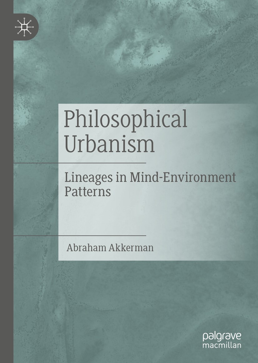 Titlebook: Philosophical Urbanism; Lineages in Mind-Env Abraham Akkerman Book 2019 The Editor(s) (if applicable) and The Author(s) 2019 Environmental Titlebook: Philosophical Urbanism; Lineages in Mind-Env Abraham Akkerman Book 2019 The Editor(s) (if applicable) and The Author(s) 2019 Environmental