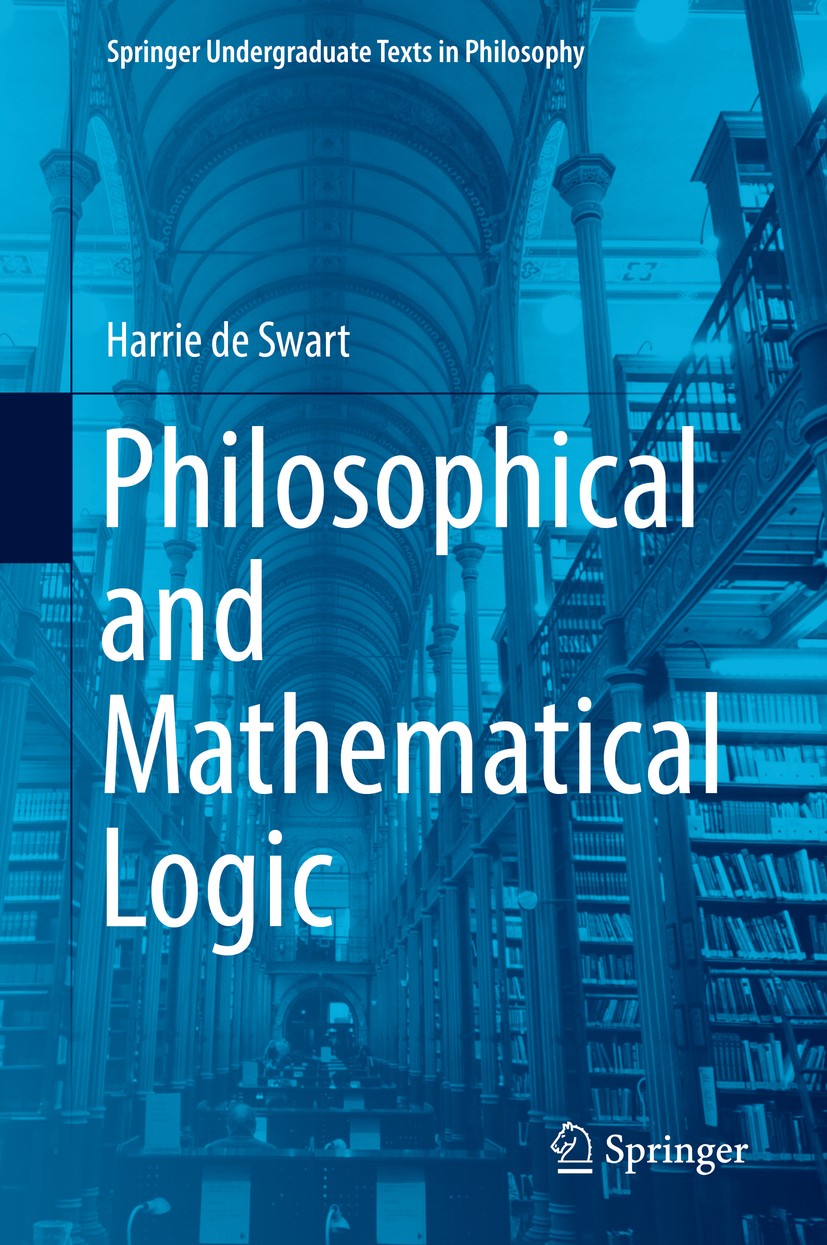 Titlebook: Philosophical and Mathematical Logic; Harrie de Swart Textbook 2018 Springer Nature Switzerland AG 2018 Arithmetic and Gödel’s Incompleten Titlebook: Philosophical and Mathematical Logic; Harrie de Swart Textbook 2018 Springer Nature Switzerland AG 2018 Arithmetic and Gödel’s Incompleten