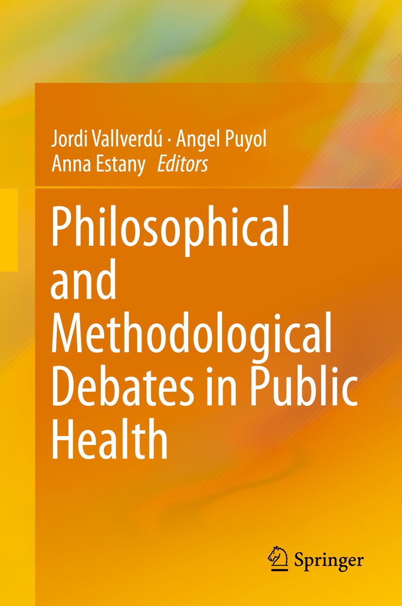 Titlebook: Philosophical and Methodological Debates in Public Health; Jordi Vallverdú,Angel Puyol,Anna Estany Conference proceedings 2019 Springer Na Titlebook: Philosophical and Methodological Debates in Public Health; Jordi Vallverdú,Angel Puyol,Anna Estany Conference proceedings 2019 Springer Na