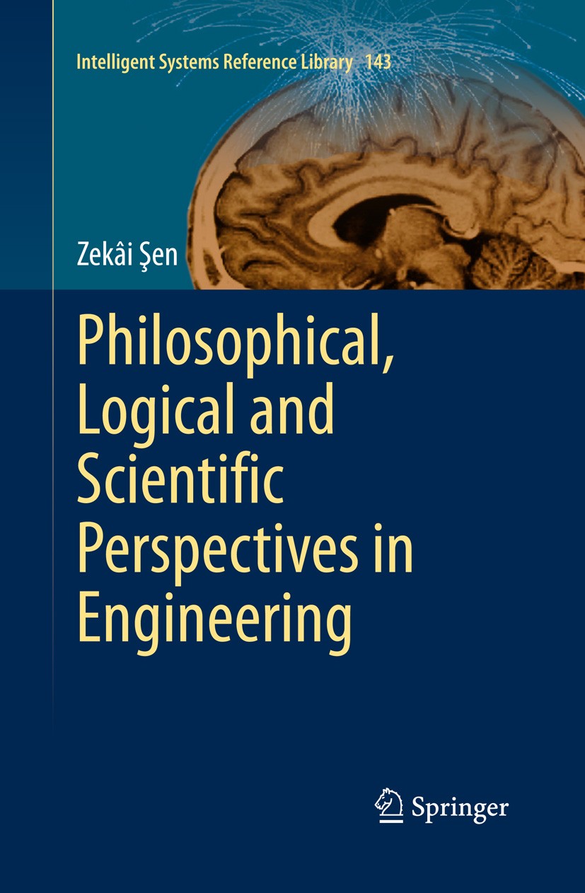 Titlebook: Philosophical, Logical and Scientific Perspectives in Engineering; Zekâi Şen Book 2014 Springer International Publishing Switzerland 2014 Titlebook: Philosophical, Logical and Scientific Perspectives in Engineering; Zekâi Şen Book 2014 Springer International Publishing Switzerland 2014
