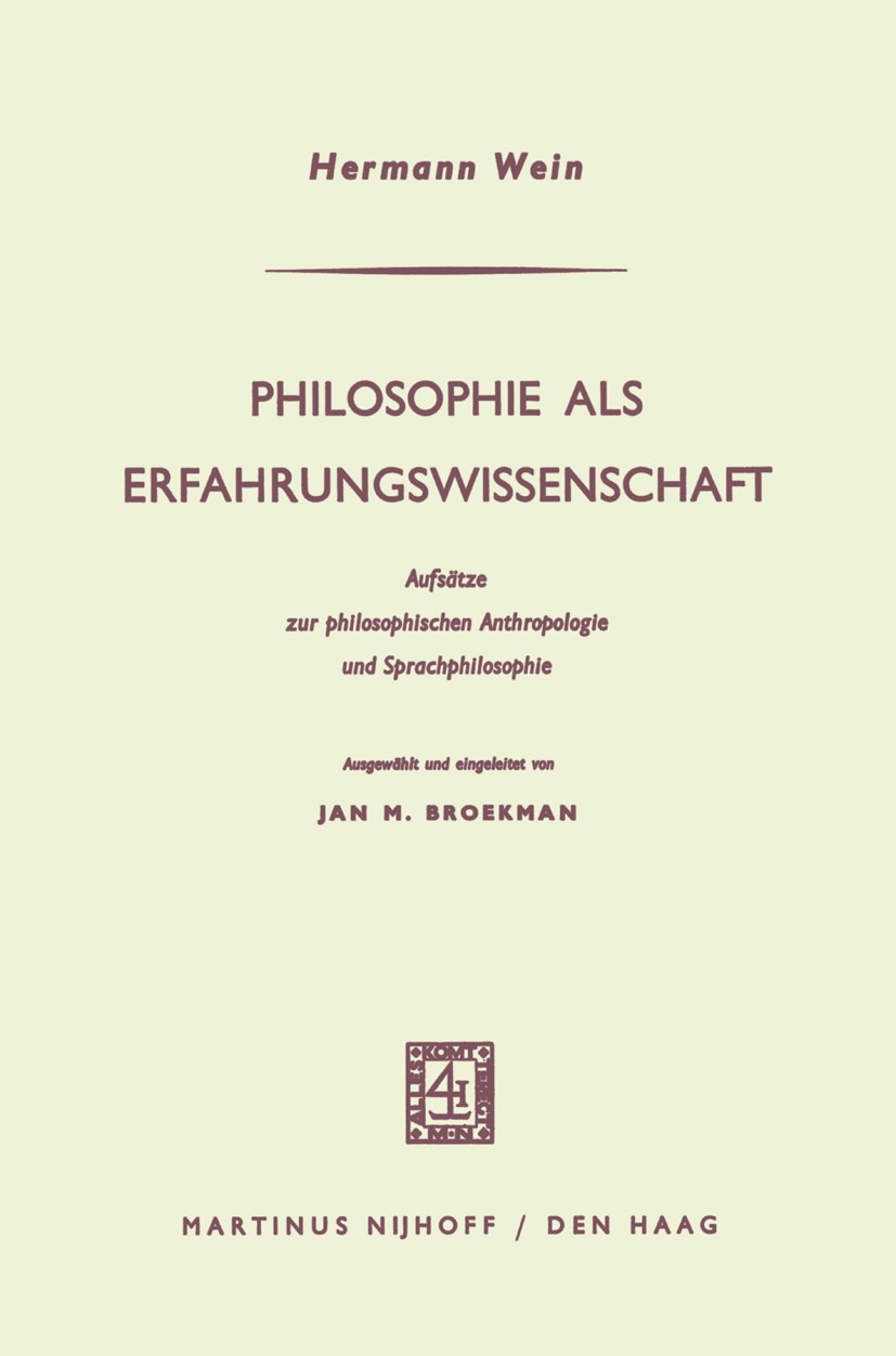 Titlebook: Philosophie als Erfahrungswissenschaft; Aufsätze zur philoso Hermann Wein Book 1965 Martinus Nijhoff, The Hague, Netherlands 1965 Anthropol Titlebook: Philosophie als Erfahrungswissenschaft; Aufsätze zur philoso Hermann Wein Book 1965 Martinus Nijhoff, The Hague, Netherlands 1965 Anthropol