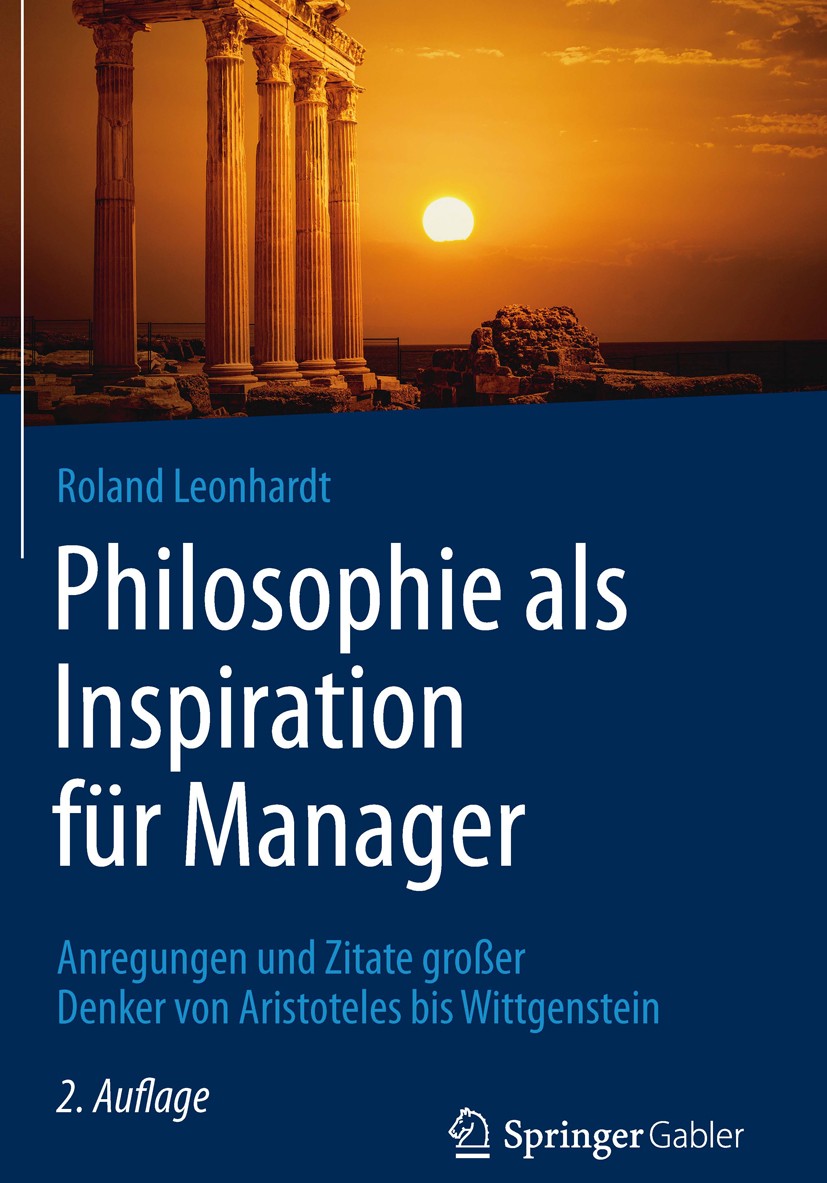 Titlebook: Philosophie als Inspiration für Manager; Anregungen und Zitat Roland Leonhardt Book 2016Latest edition Springer Fachmedien Wiesbaden 2016 A Titlebook: Philosophie als Inspiration für Manager; Anregungen und Zitat Roland Leonhardt Book 2016Latest edition Springer Fachmedien Wiesbaden 2016 A