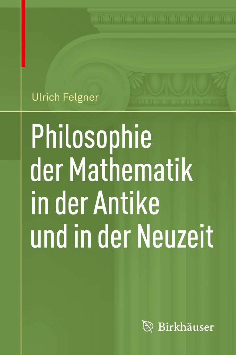 Titlebook: Philosophie der Mathematik in der Antike und in der Neuzeit; Ulrich Felgner Book 2020 Springer Nature Switzerland AG 2020 foundations of m Titlebook: Philosophie der Mathematik in der Antike und in der Neuzeit; Ulrich Felgner Book 2020 Springer Nature Switzerland AG 2020 foundations of m
