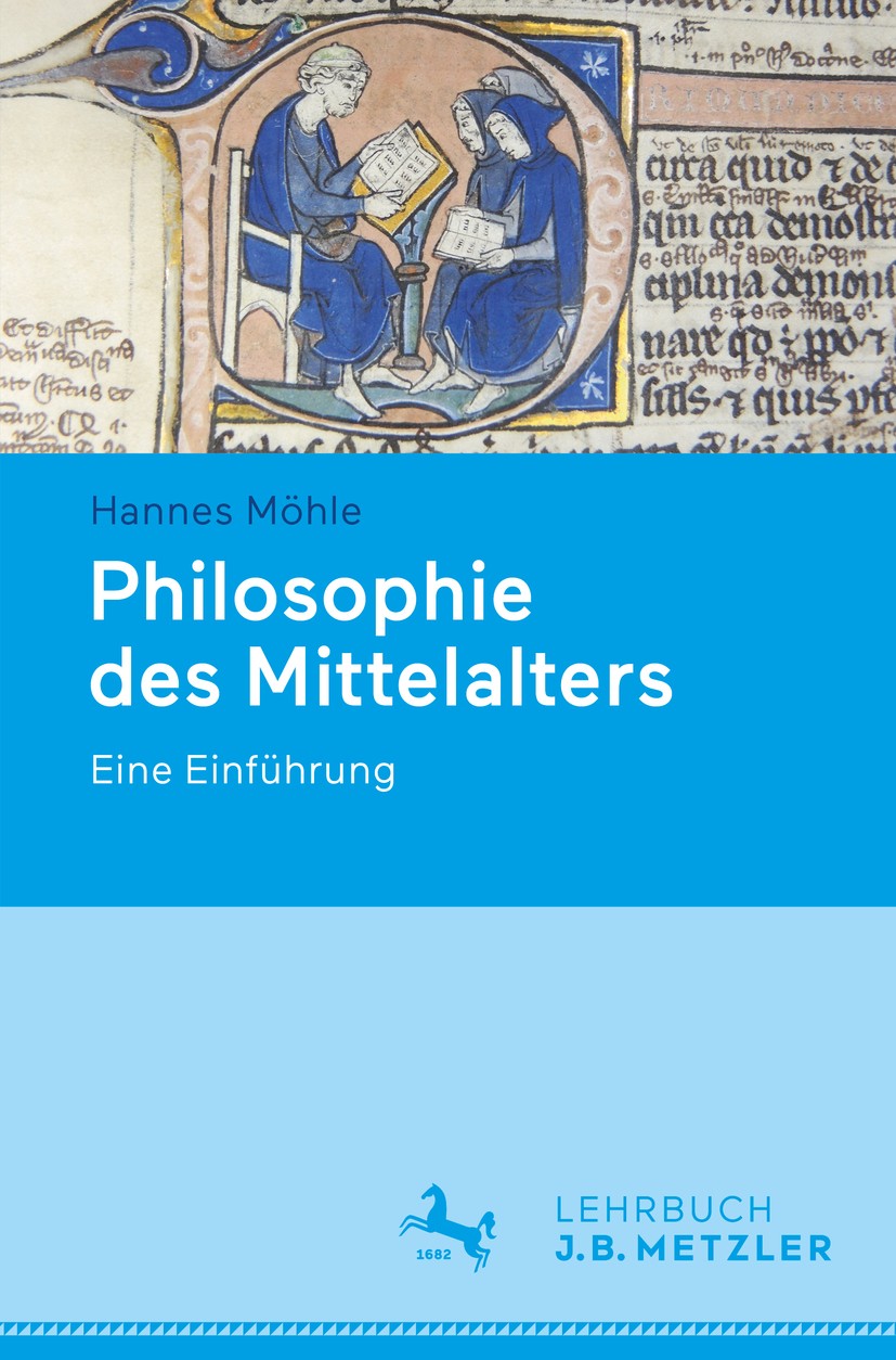 Titlebook: Philosophie des Mittelalters; Eine Einführung Hannes Möhle Textbook 2019 Springer-Verlag GmbH Deutschland, ein Teil von Springer Nature 201 Titlebook: Philosophie des Mittelalters; Eine Einführung Hannes Möhle Textbook 2019 Springer-Verlag GmbH Deutschland, ein Teil von Springer Nature 201