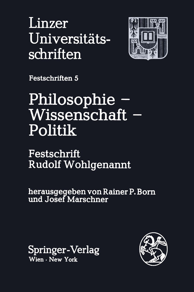 Titlebook: Philosophie — Wissenschaft — Politik; Festschrift Rudolf W Rainer P. Born,Josef Marschner BookLatest edition Linzer Universitätsschriften-V Titlebook: Philosophie — Wissenschaft — Politik; Festschrift Rudolf W Rainer P. Born,Josef Marschner BookLatest edition Linzer Universitätsschriften-V