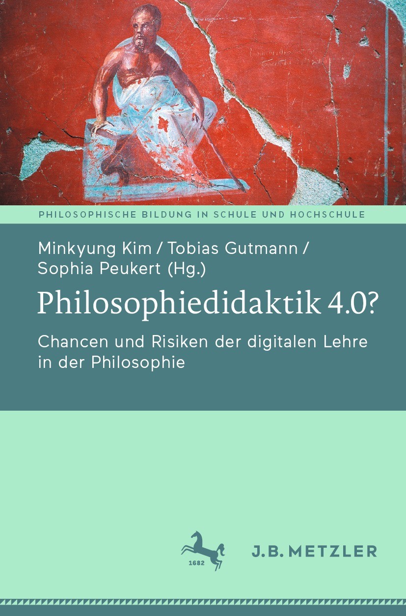 Titlebook: Philosophiedidaktik 4.0?; Chancen und Risiken Minkyung Kim,Tobias Gutmann,Sophia Peukert Book 2022 Der/die Herausgeber bzw. der/die Autor( Titlebook: Philosophiedidaktik 4.0?; Chancen und Risiken Minkyung Kim,Tobias Gutmann,Sophia Peukert Book 2022 Der/die Herausgeber bzw. der/die Autor(
