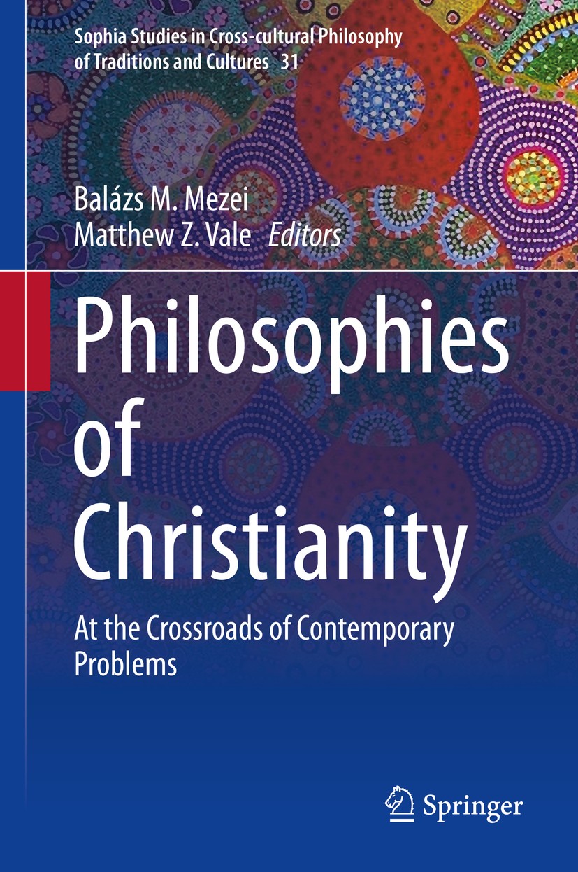Titlebook: Philosophies of Christianity; At the Crossroads of Balázs M. Mezei,Matthew Z. Vale Book 2019 Springer Nature Switzerland AG 2019 Analogy of Titlebook: Philosophies of Christianity; At the Crossroads of Balázs M. Mezei,Matthew Z. Vale Book 2019 Springer Nature Switzerland AG 2019 Analogy of