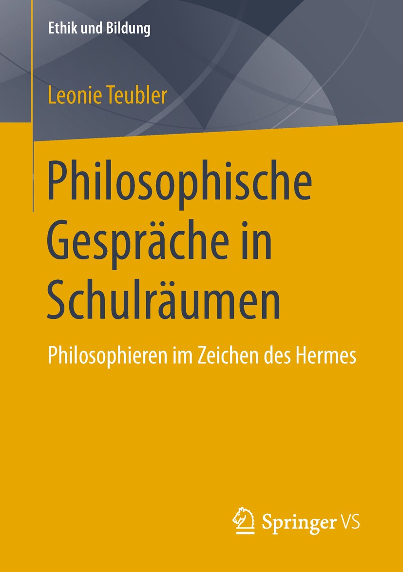 Titlebook: Philosophische Gespräche in Schulräumen; Philosophieren im Ze Leonie Teubler Book 2019 Springer Fachmedien Wiesbaden GmbH, ein Teil von Spr Titlebook: Philosophische Gespräche in Schulräumen; Philosophieren im Ze Leonie Teubler Book 2019 Springer Fachmedien Wiesbaden GmbH, ein Teil von Spr