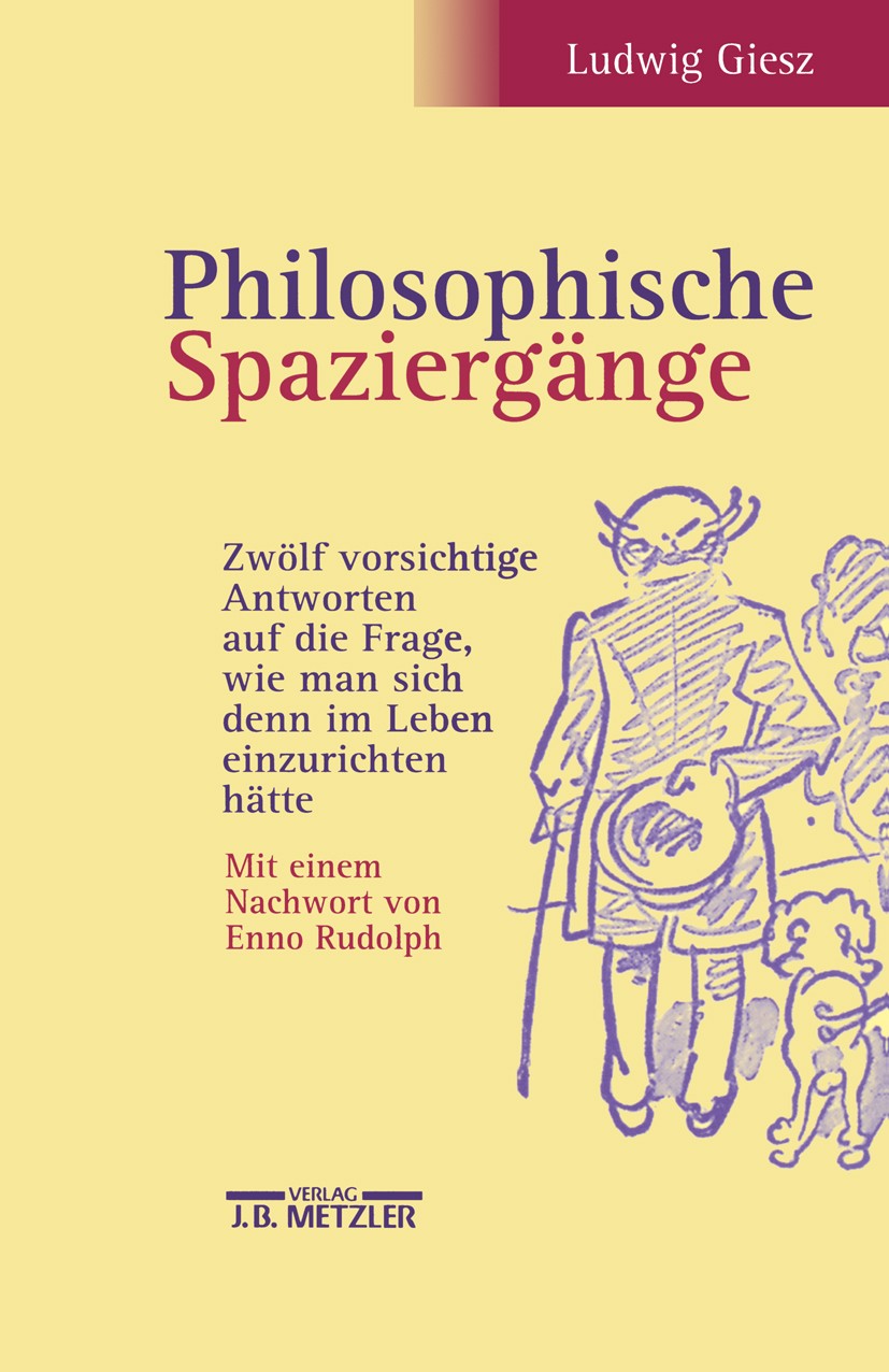 Titlebook: Philosophische Spaziergänge; Zwölf vorsichtige An Ludwig Giesz Book 20011st edition Der/die Herausgeber bzw. der/die Autor(en), exklusiv li Titlebook: Philosophische Spaziergänge; Zwölf vorsichtige An Ludwig Giesz Book 20011st edition Der/die Herausgeber bzw. der/die Autor(en), exklusiv li