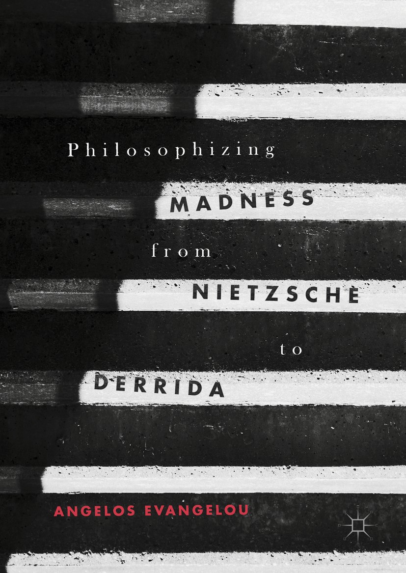 Titlebook: Philosophizing Madness from Nietzsche to Derrida; Angelos Evangelou Book 2017 The Editor(s) (if applicable) and The Author(s) 2017 autobio Titlebook: Philosophizing Madness from Nietzsche to Derrida; Angelos Evangelou Book 2017 The Editor(s) (if applicable) and The Author(s) 2017 autobio