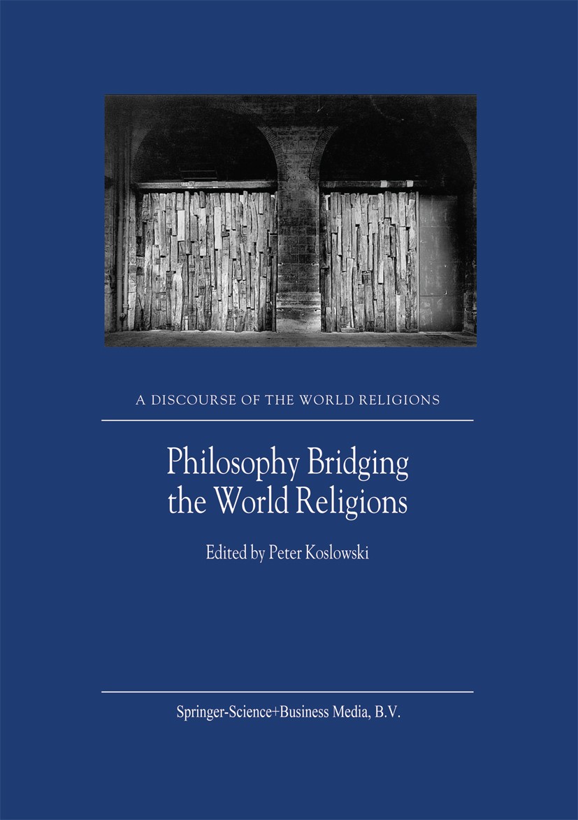 Titlebook: Philosophy Bridging the World Religions; Peter Koslowski Book 2003 Springer Science+Business Media Dordrecht 2003 Christianity.Islam.Relig Titlebook: Philosophy Bridging the World Religions; Peter Koslowski Book 2003 Springer Science+Business Media Dordrecht 2003 Christianity.Islam.Relig