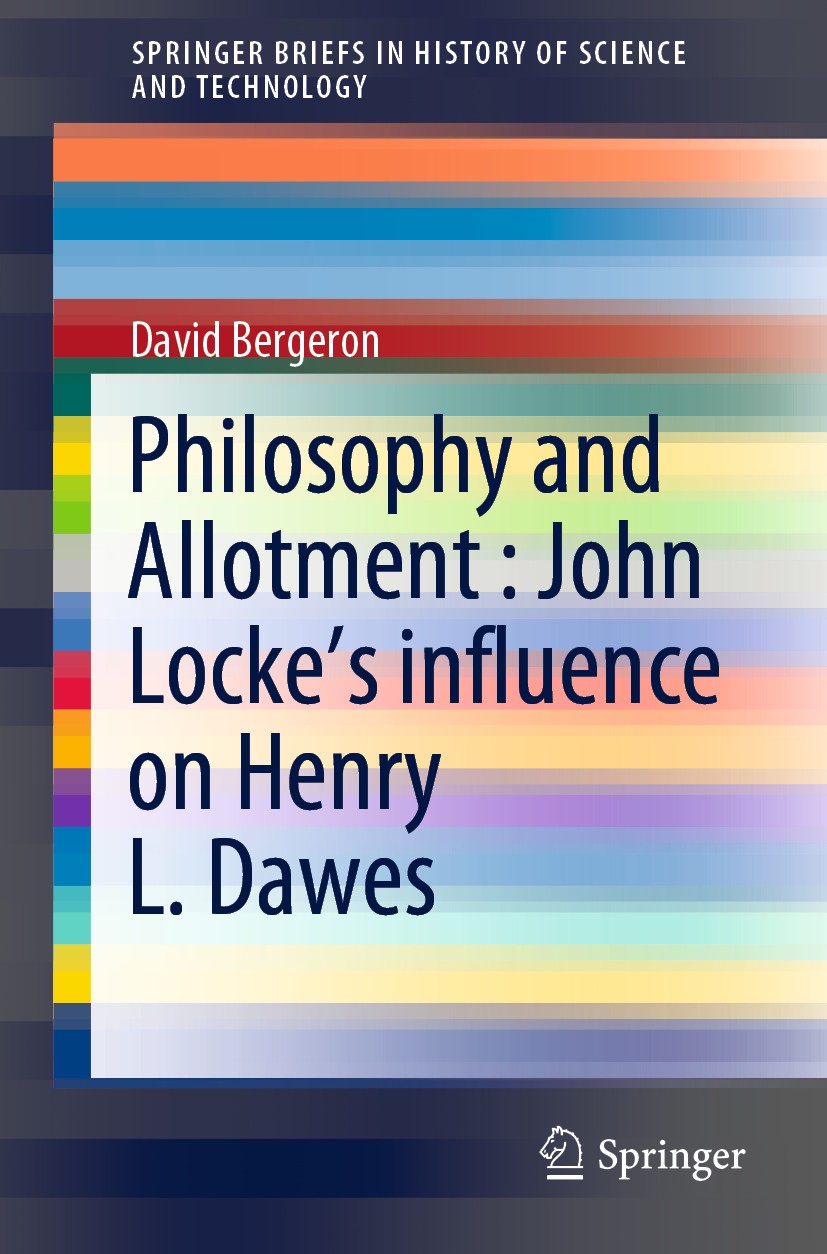 Titlebook: Philosophy and Allotment : John Locke‘s influence on Henry L. Dawes; David Bergeron Book 2020 The Author(s), under exclusive license to Sp Titlebook: Philosophy and Allotment : John Locke‘s influence on Henry L. Dawes; David Bergeron Book 2020 The Author(s), under exclusive license to Sp