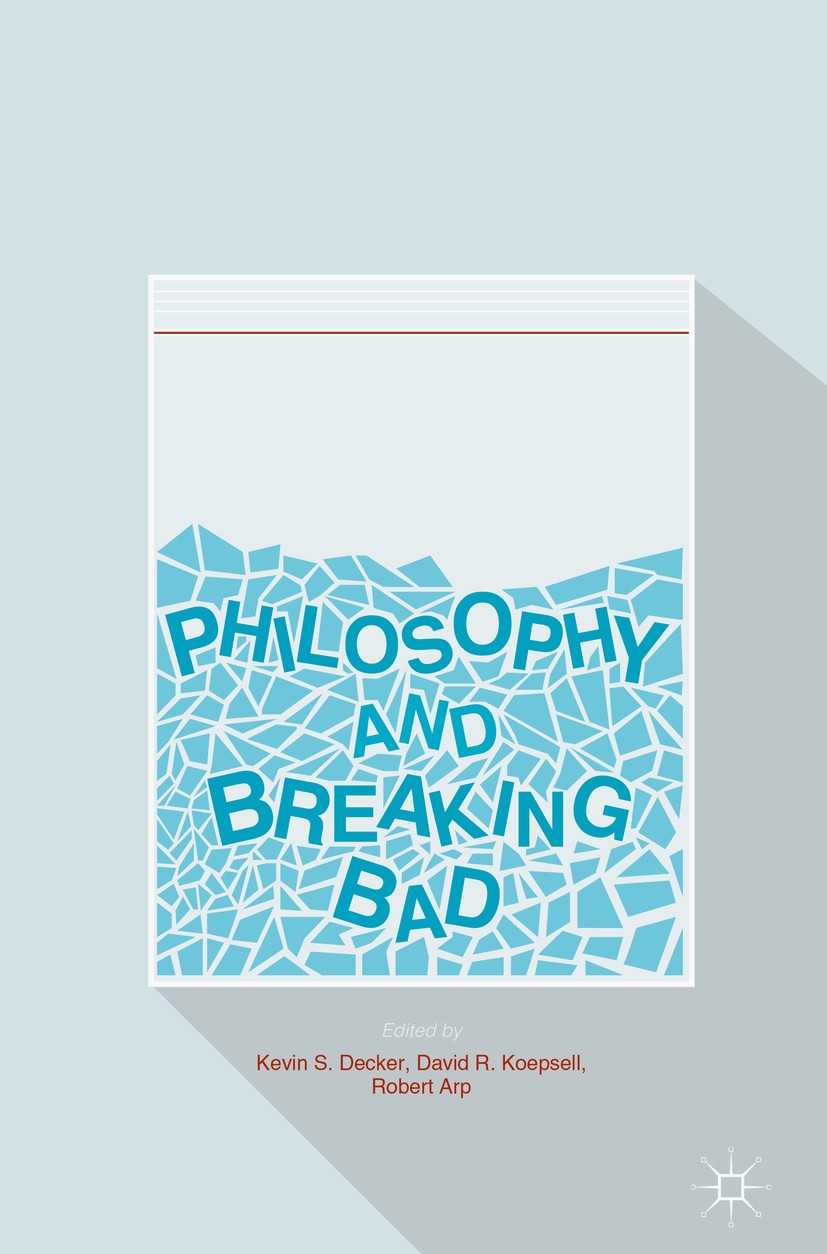 Titlebook: Philosophy and Breaking Bad; Kevin S. Decker,David R. Koepsell,Robert Arp Book 2017 The Editor(s) (if applicable) and The Author(s) 2017 B Titlebook: Philosophy and Breaking Bad; Kevin S. Decker,David R. Koepsell,Robert Arp Book 2017 The Editor(s) (if applicable) and The Author(s) 2017 B