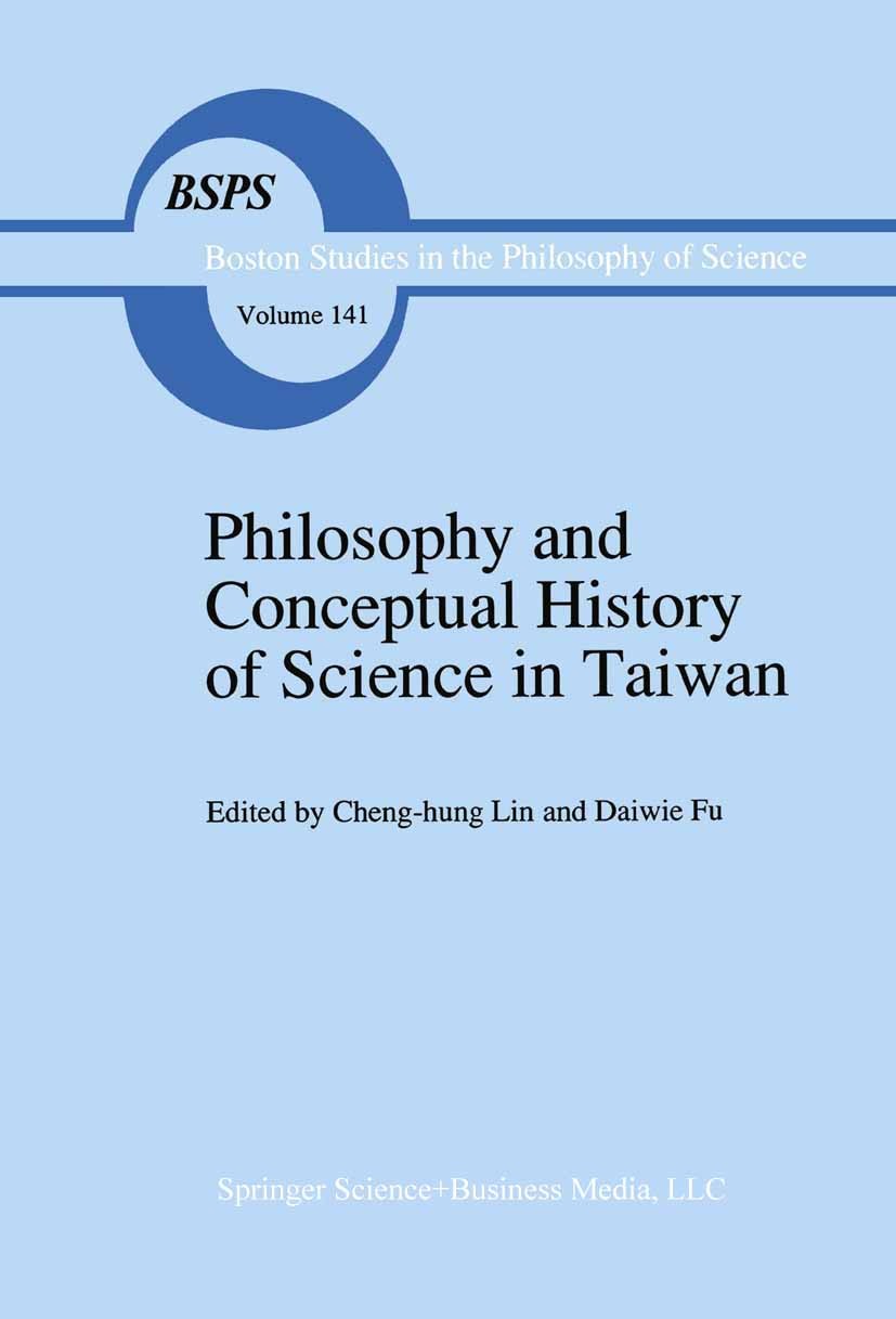 Titlebook: Philosophy and Conceptual History of Science in Taiwan; Cheng-Hung Lin (林正弘),Daiwie Fu (傅大爲) Book 1993 Springer Science+Business Media New Titlebook: Philosophy and Conceptual History of Science in Taiwan; Cheng-Hung Lin (林正弘),Daiwie Fu (傅大爲) Book 1993 Springer Science+Business Media New