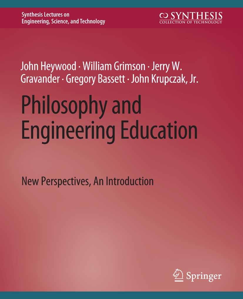 Titlebook: Philosophy and Engineering Education; New Perspectives, An John Heywood,William Grimson,John Krupczak Book 2022 Springer Nature Switzerland Titlebook: Philosophy and Engineering Education; New Perspectives, An John Heywood,William Grimson,John Krupczak Book 2022 Springer Nature Switzerland