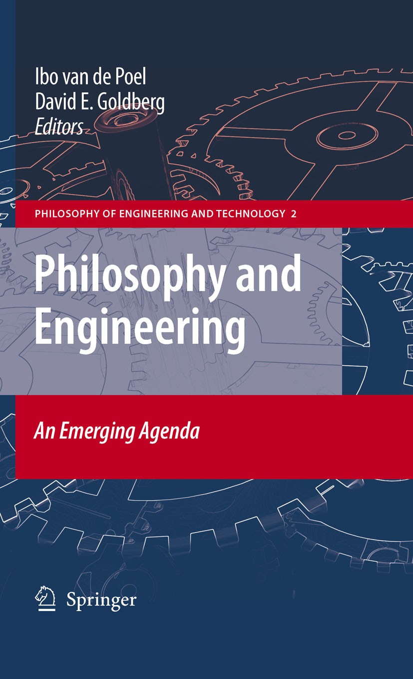 Titlebook: Philosophy and Engineering: An Emerging Agenda; Ibo Poel,David Goldberg Book 2010 Springer Science+Business Media B.V. 2010 design.environ Titlebook: Philosophy and Engineering: An Emerging Agenda; Ibo Poel,David Goldberg Book 2010 Springer Science+Business Media B.V. 2010 design.environ