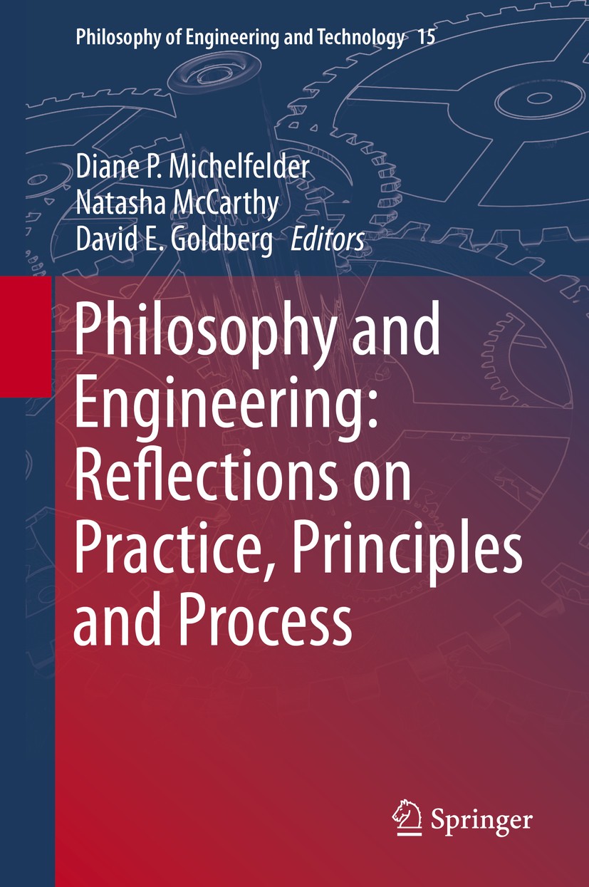 Titlebook: Philosophy and Engineering: Reflections on Practice, Principles and Process; Diane P Michelfelder,Natasha McCarthy,David E. Gol Book 2013 Titlebook: Philosophy and Engineering: Reflections on Practice, Principles and Process; Diane P Michelfelder,Natasha McCarthy,David E. Gol Book 2013