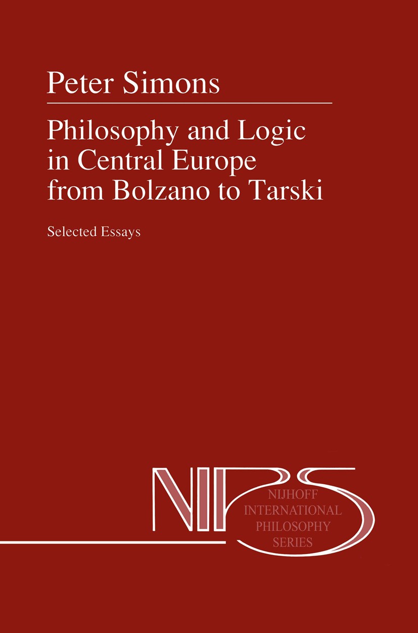 Titlebook: Philosophy and Logic in Central Europe from Bolzano to Tarski; Selected Essays Peter Simons Book 1992 Springer Science+Business Media B.V. Titlebook: Philosophy and Logic in Central Europe from Bolzano to Tarski; Selected Essays Peter Simons Book 1992 Springer Science+Business Media B.V.