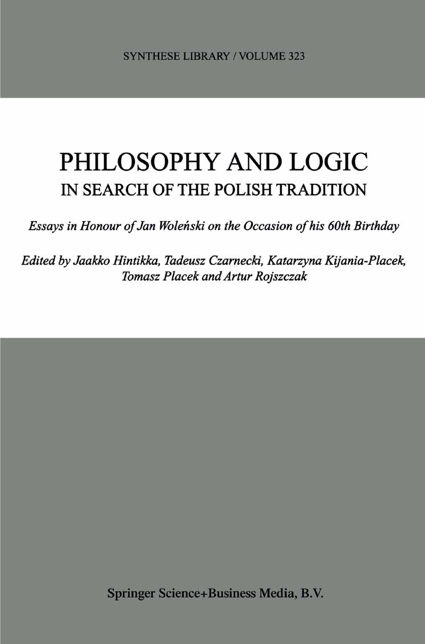 Titlebook: Philosophy and Logic In Search of the Polish Tradition; Essays in Honour of Jaakko Hintikka,Tadeusz Czarnecki,Artur Rojszczak Book 2003 Sp Titlebook: Philosophy and Logic In Search of the Polish Tradition; Essays in Honour of Jaakko Hintikka,Tadeusz Czarnecki,Artur Rojszczak Book 2003 Sp