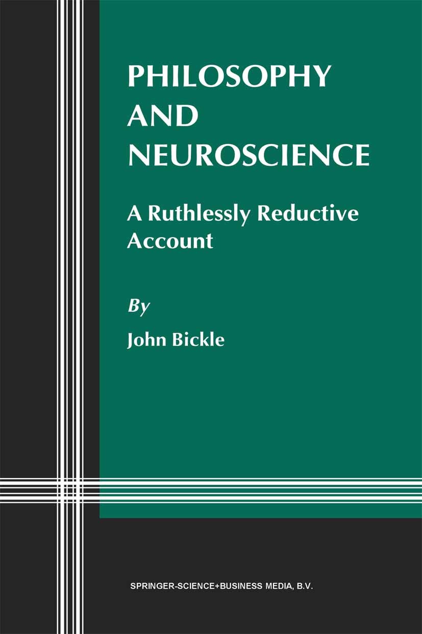 Titlebook: Philosophy and Neuroscience; A Ruthlessly Reducti John Bickle Book 2003 Springer Science+Business Media Dordrecht 2003 Action.Cognitive Neu Titlebook: Philosophy and Neuroscience; A Ruthlessly Reducti John Bickle Book 2003 Springer Science+Business Media Dordrecht 2003 Action.Cognitive Neu