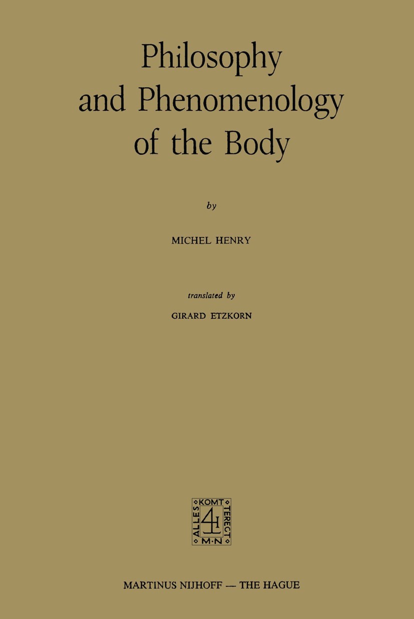 Titlebook: Philosophy and Phenomenology of the Body; Michel Henry Book 1975 Springer Science+Business Media B.V. 1975 Cartesian.body.corpus.inca.indi Titlebook: Philosophy and Phenomenology of the Body; Michel Henry Book 1975 Springer Science+Business Media B.V. 1975 Cartesian.body.corpus.inca.indi