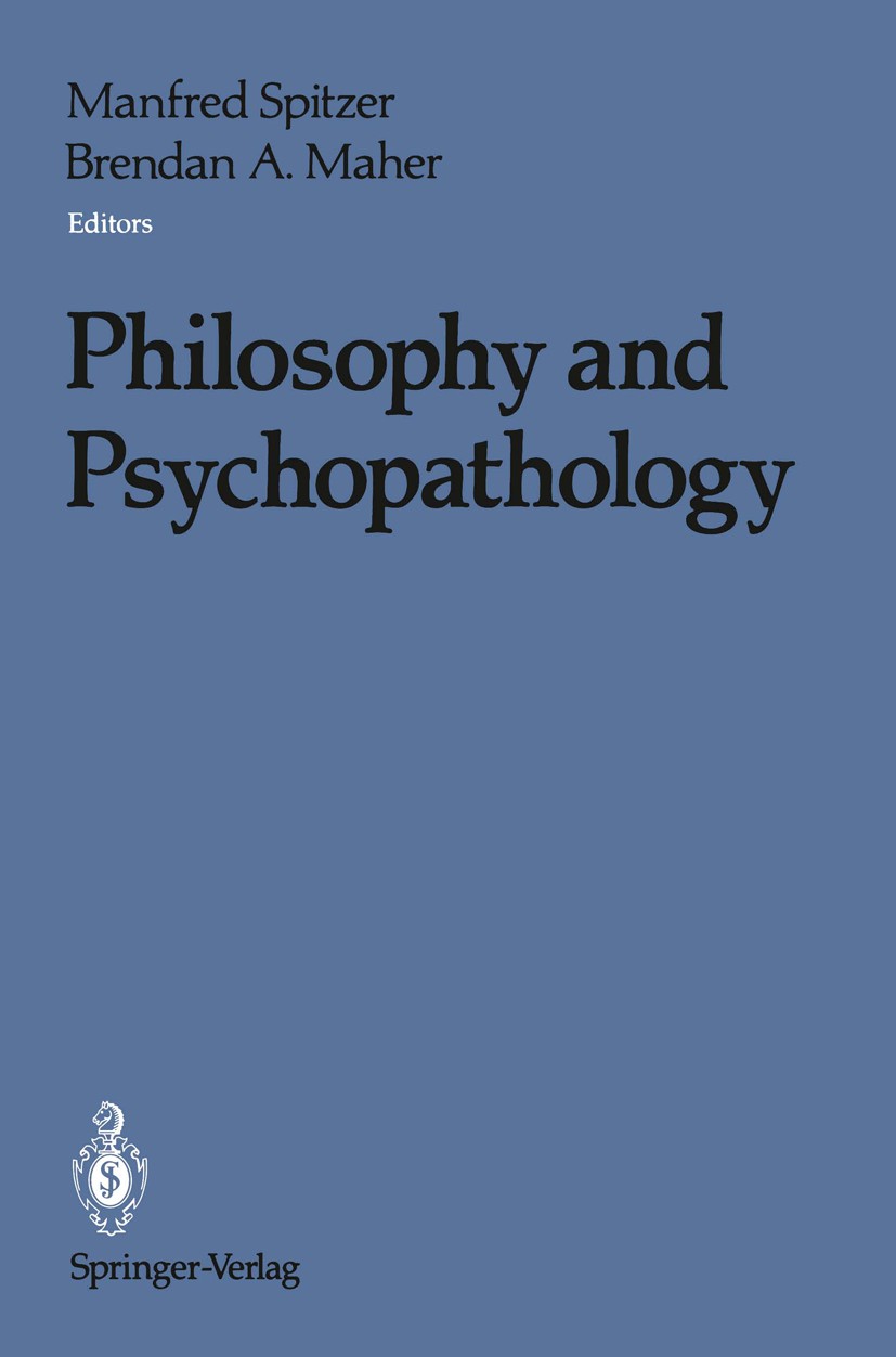 Titlebook: Philosophy and Psychopathology; Manfred Spitzer (Visiting Associate Professor),Bre Book 1990 Springer-Verlag New York Inc. 1990 philosophy Titlebook: Philosophy and Psychopathology; Manfred Spitzer (Visiting Associate Professor),Bre Book 1990 Springer-Verlag New York Inc. 1990 philosophy