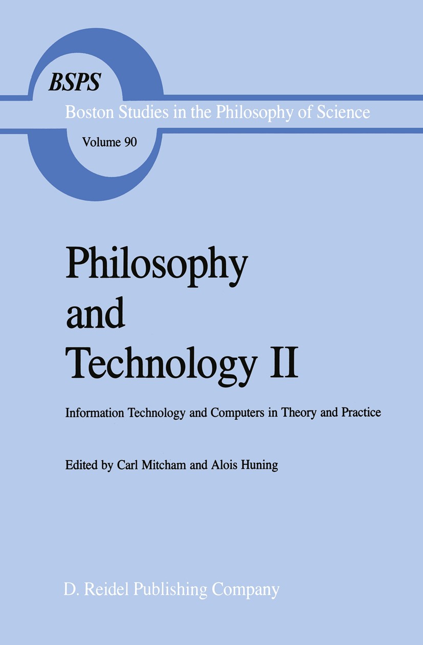 Titlebook: Philosophy and Technology II; Information Technolo Carl Mitcham,Alois Huning Book 1986 D. Reidel Publishing Company, Dordrecht, Holland 198 Titlebook: Philosophy and Technology II; Information Technolo Carl Mitcham,Alois Huning Book 1986 D. Reidel Publishing Company, Dordrecht, Holland 198