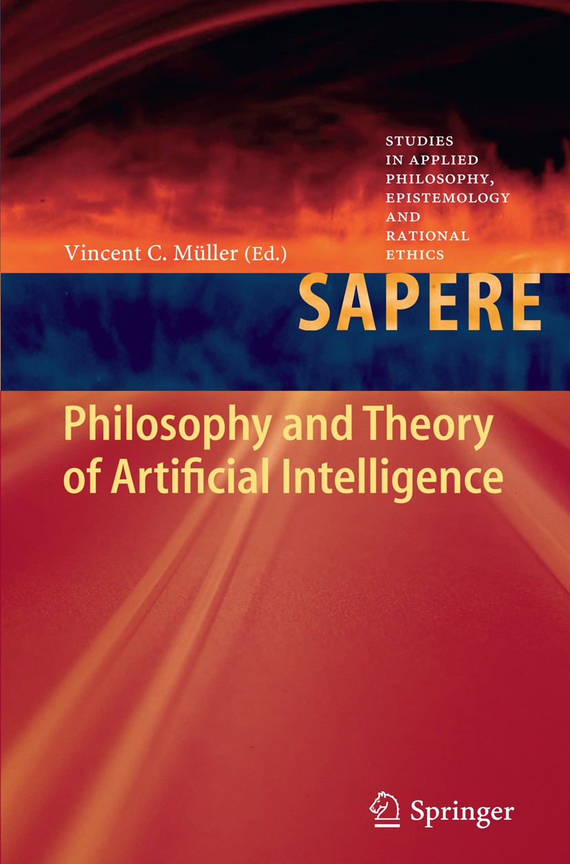 Titlebook: Philosophy and Theory of Artificial Intelligence; Vincent C. Müller Book 2013 Springer-Verlag GmbH Berlin Heidelberg 2013 Artificial Intel Titlebook: Philosophy and Theory of Artificial Intelligence; Vincent C. Müller Book 2013 Springer-Verlag GmbH Berlin Heidelberg 2013 Artificial Intel