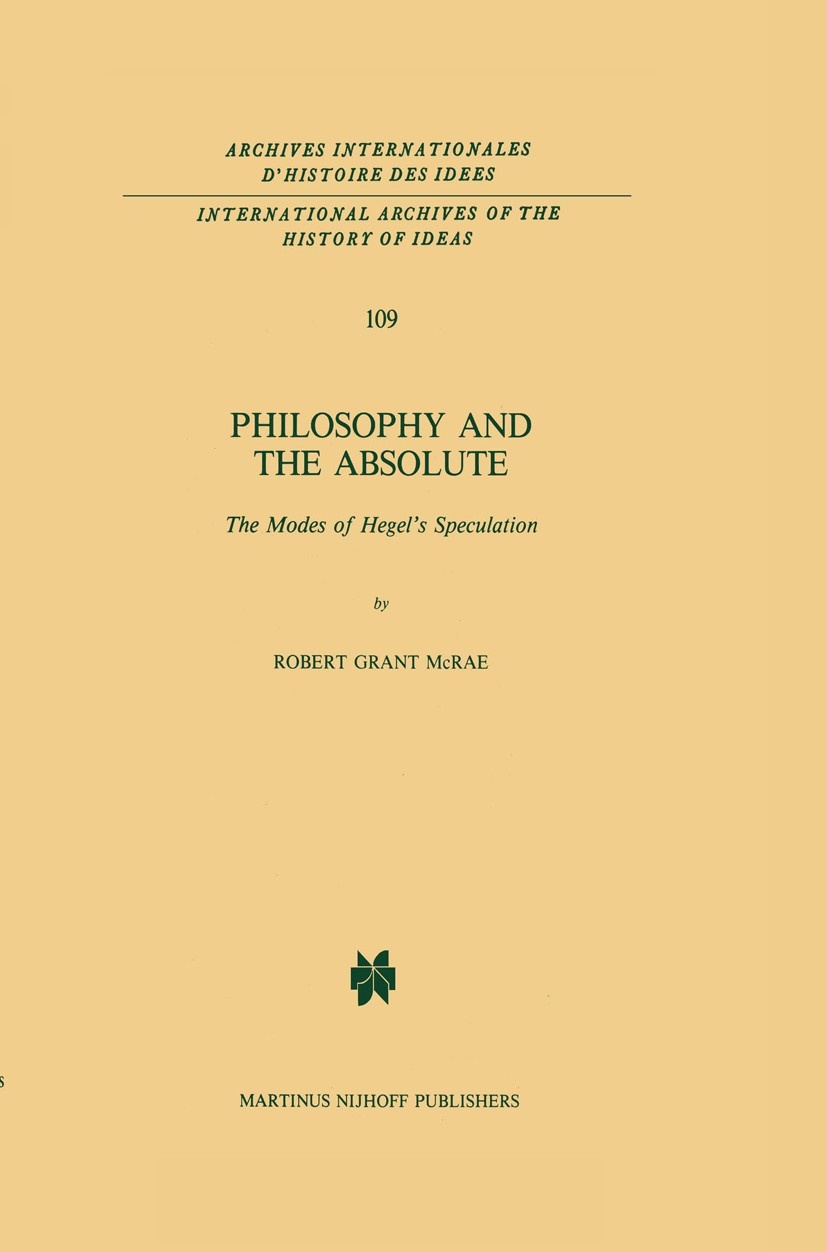 Titlebook: Philosophy and the Absolute; The Modes of Hegel’s Robert Grant McRae Book 1985 Martinus Nijhoff Publishers, Dordrecht 1985 Transition.diale Titlebook: Philosophy and the Absolute; The Modes of Hegel’s Robert Grant McRae Book 1985 Martinus Nijhoff Publishers, Dordrecht 1985 Transition.diale