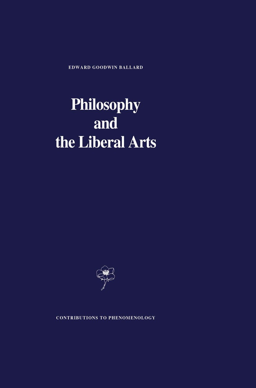 Titlebook: Philosophy and the Liberal Arts; Edward Goodwin Ballard Book 1989 Kluwer Academic Publishers 1989 Edmund Husserl.Maurice Merleau-Ponty.bod Titlebook: Philosophy and the Liberal Arts; Edward Goodwin Ballard Book 1989 Kluwer Academic Publishers 1989 Edmund Husserl.Maurice Merleau-Ponty.bod