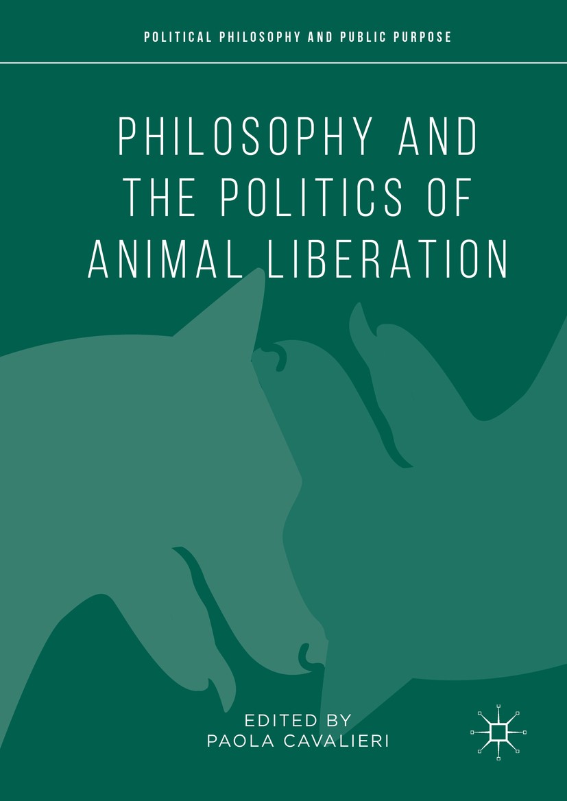 Titlebook: Philosophy and the Politics of Animal Liberation; Paola Cavalieri Book 2016 The Editor(s) (if applicable) and The Author(s) 2016 Philosoph Titlebook: Philosophy and the Politics of Animal Liberation; Paola Cavalieri Book 2016 The Editor(s) (if applicable) and The Author(s) 2016 Philosoph
