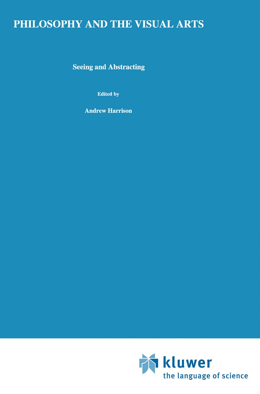 Titlebook: Philosophy and the Visual Arts; Seeing and Abstracti Andrew Harrison Book 1987 D. Reidel Publishing Company, Dordrecht, Holland 1987 Cubism Titlebook: Philosophy and the Visual Arts; Seeing and Abstracti Andrew Harrison Book 1987 D. Reidel Publishing Company, Dordrecht, Holland 1987 Cubism