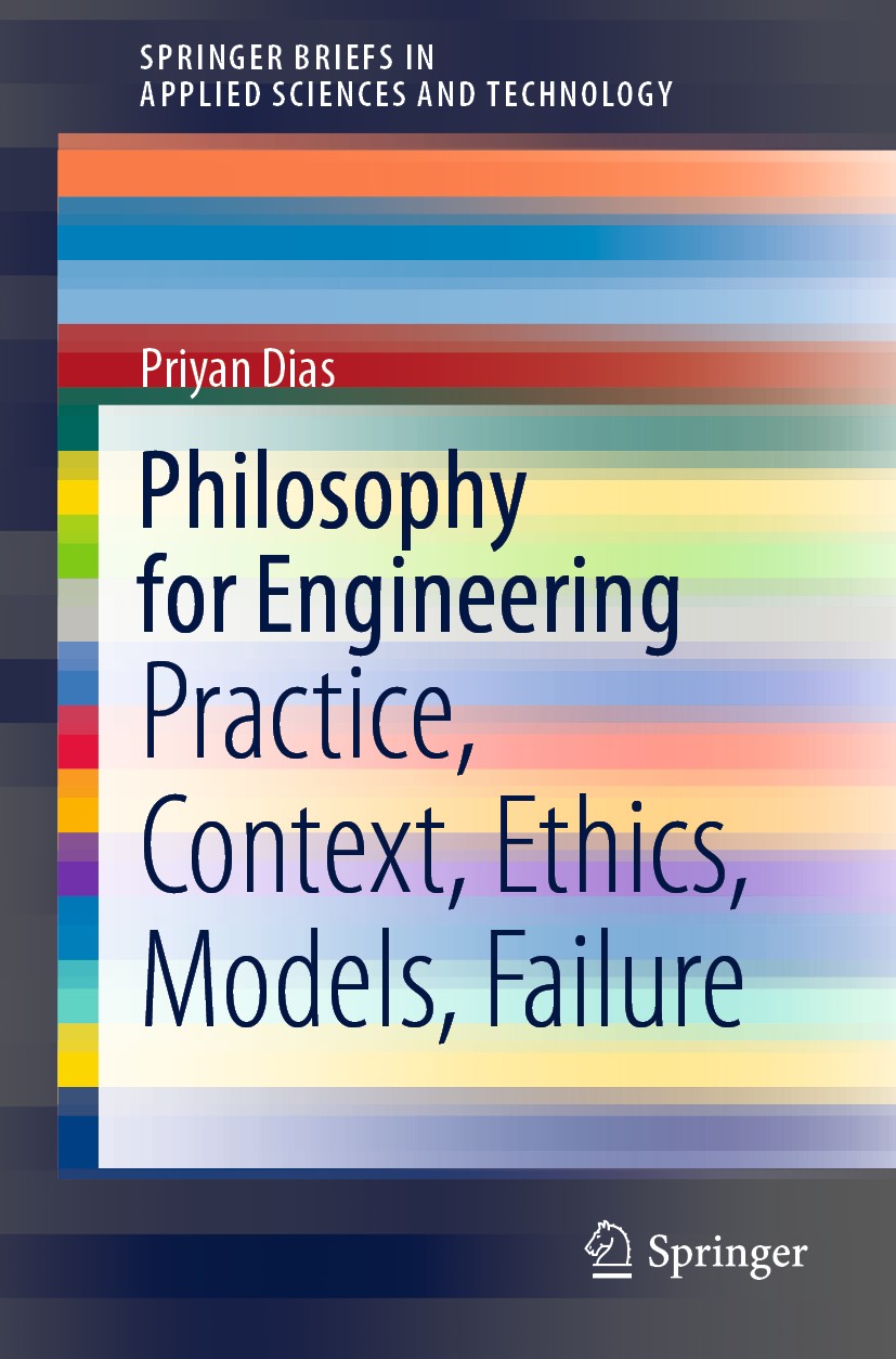 Titlebook: Philosophy for Engineering; Practice, Context, E Priyan Dias Book 2019 The Author(s), under exclusive license to Springer Nature Singapore Titlebook: Philosophy for Engineering; Practice, Context, E Priyan Dias Book 2019 The Author(s), under exclusive license to Springer Nature Singapore