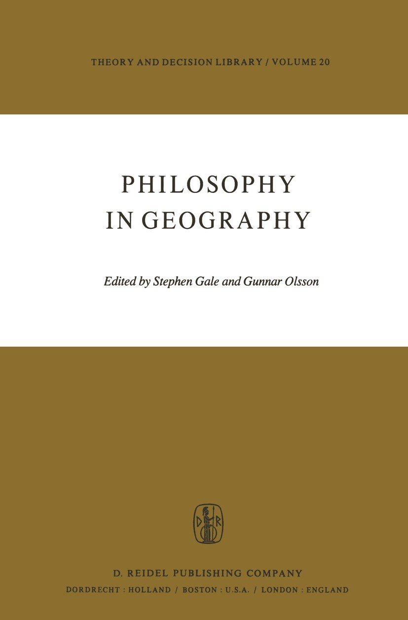 Titlebook: Philosophy in Geography; Stephen Gale,Gunnar Olsson Book 1979 D. Reidel Publishing Company, Dordrecht, Holland 1979 Action.Census.environm Titlebook: Philosophy in Geography; Stephen Gale,Gunnar Olsson Book 1979 D. Reidel Publishing Company, Dordrecht, Holland 1979 Action.Census.environm