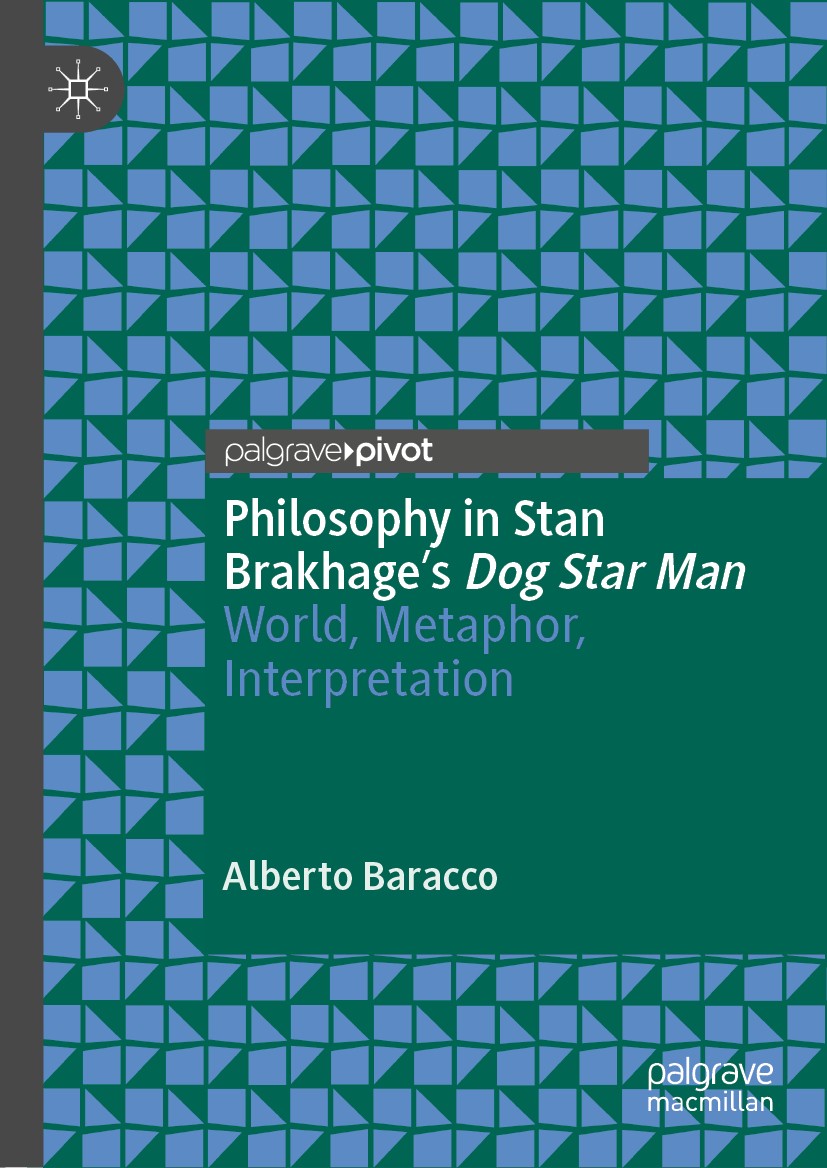 Titlebook: Philosophy in Stan Brakhage‘s Dog Star Man; World, Metaphor, Int Alberto Baracco Book 2019 The Editor(s) (if applicable) and The Author(s), Titlebook: Philosophy in Stan Brakhage‘s Dog Star Man; World, Metaphor, Int Alberto Baracco Book 2019 The Editor(s) (if applicable) and The Author(s),