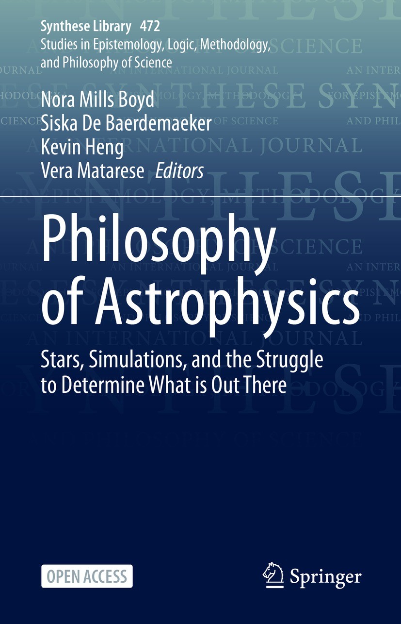 Titlebook: Philosophy of Astrophysics; Stars, Simulations, Nora Mills Boyd,Siska De Baerdemaeker,Vera Matares Book‘‘‘‘‘‘‘‘ 2023 The Editor(s) (if app Titlebook: Philosophy of Astrophysics; Stars, Simulations, Nora Mills Boyd,Siska De Baerdemaeker,Vera Matares Book‘‘‘‘‘‘‘‘ 2023 The Editor(s) (if app